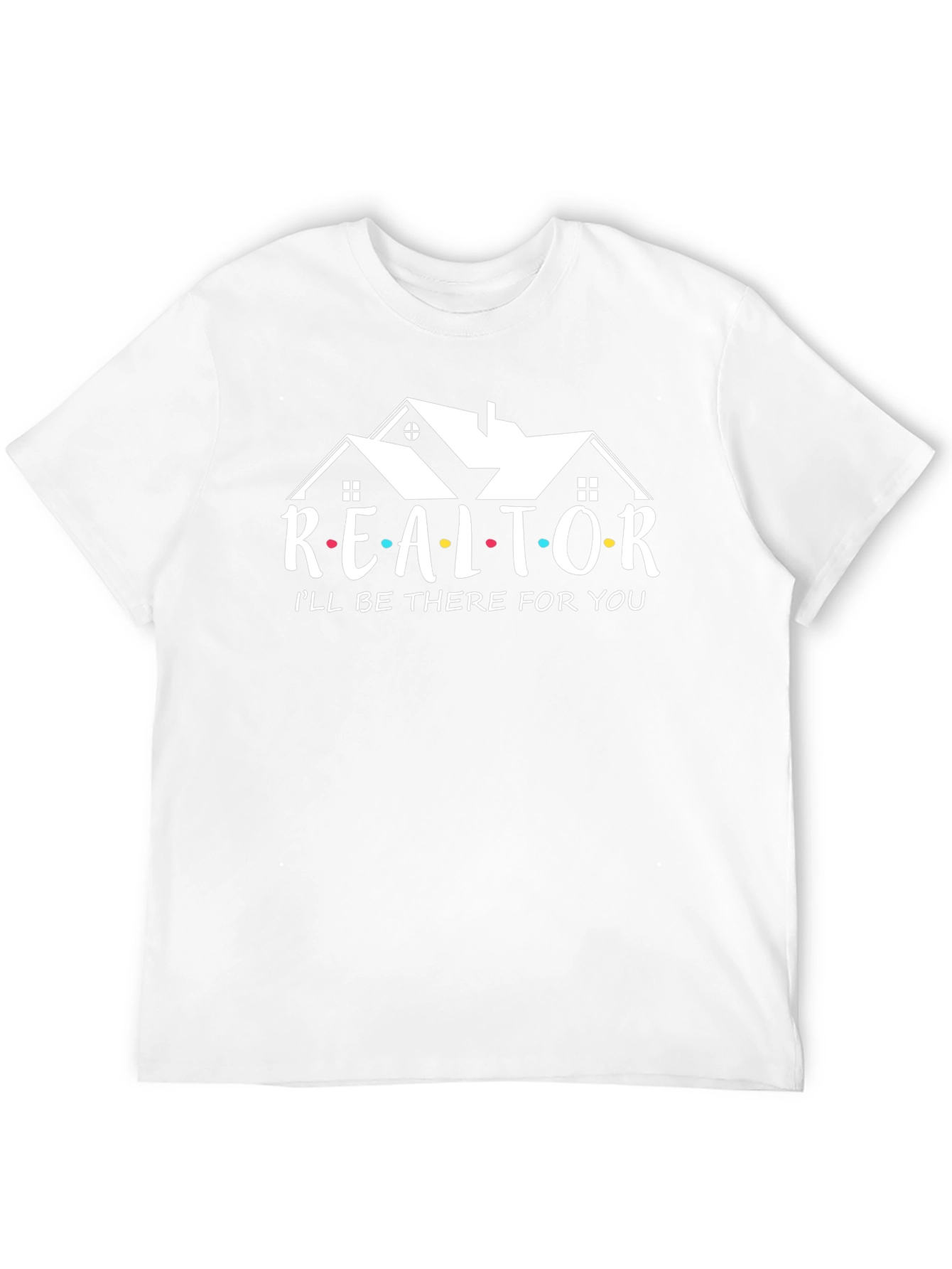 Realtor Ill Be There For You T-Shirt