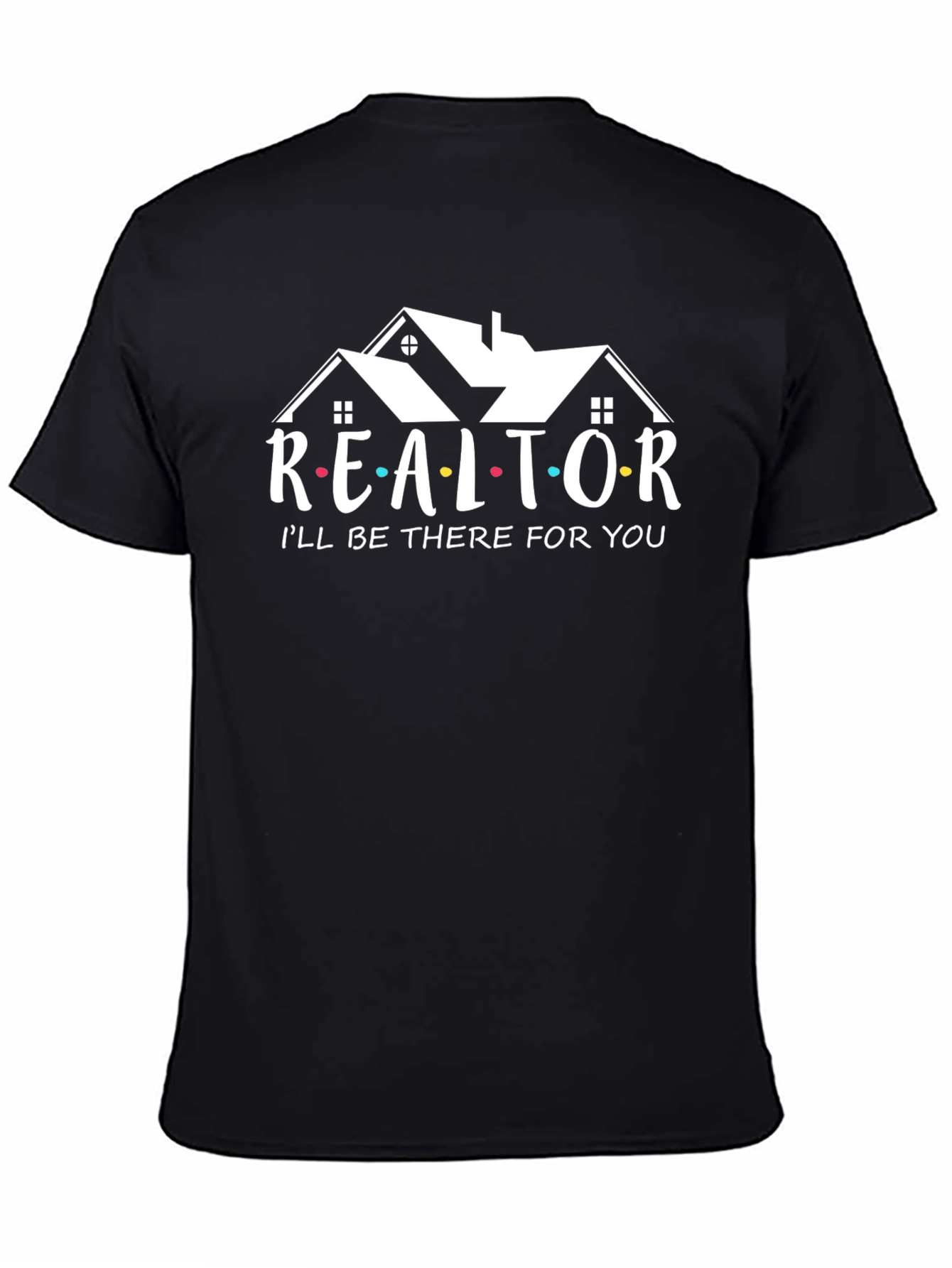 Realtor Ill Be There For You T-Shirt