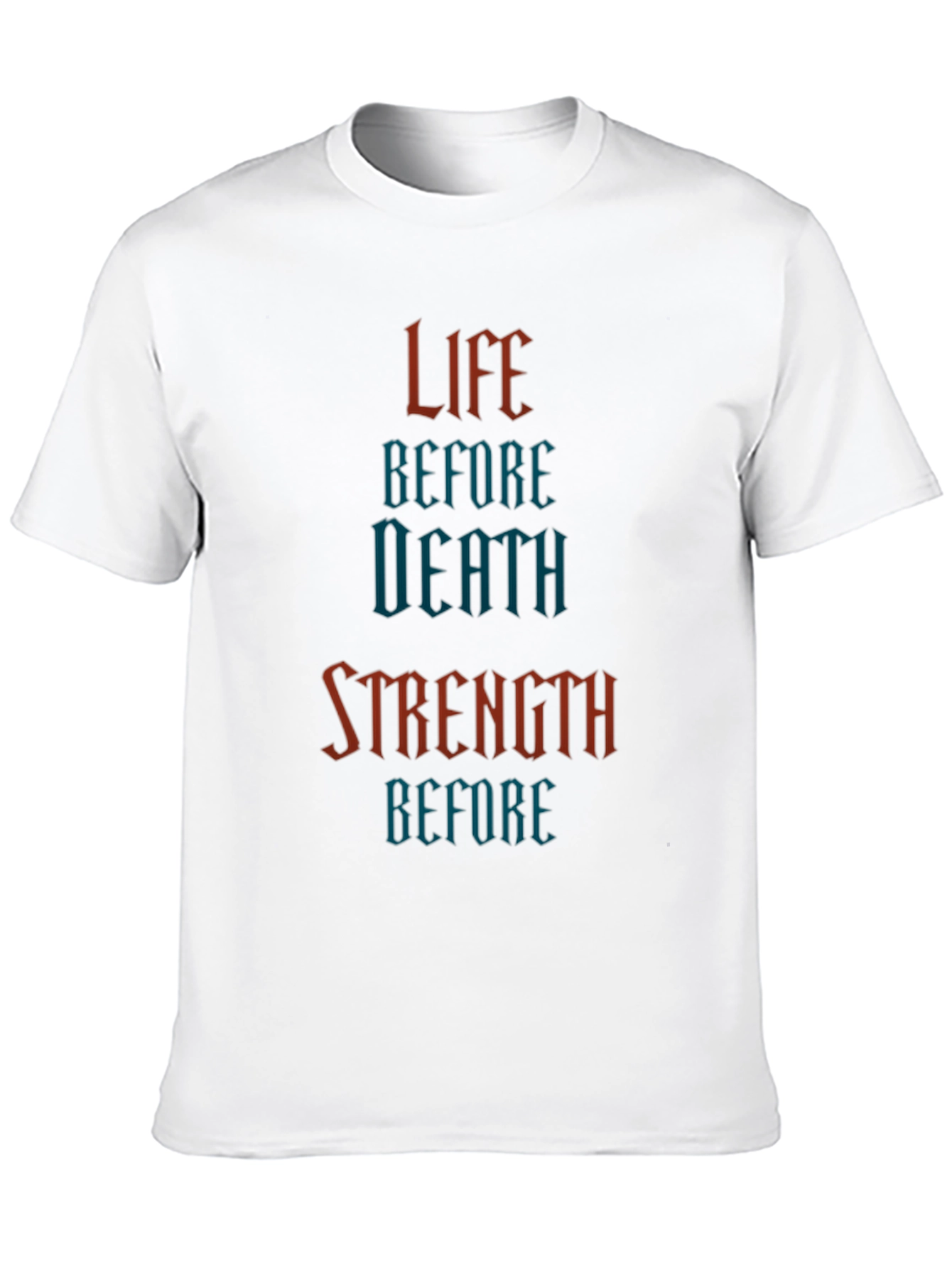 Life Before Death Strength Before T-Shirt