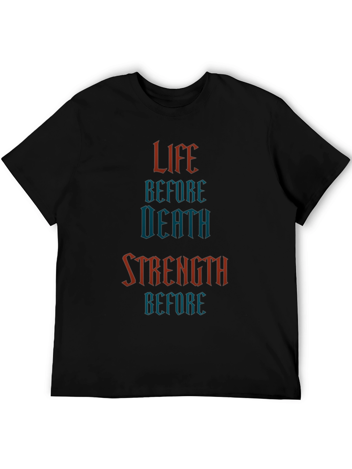 Life Before Death Strength Before T-Shirt