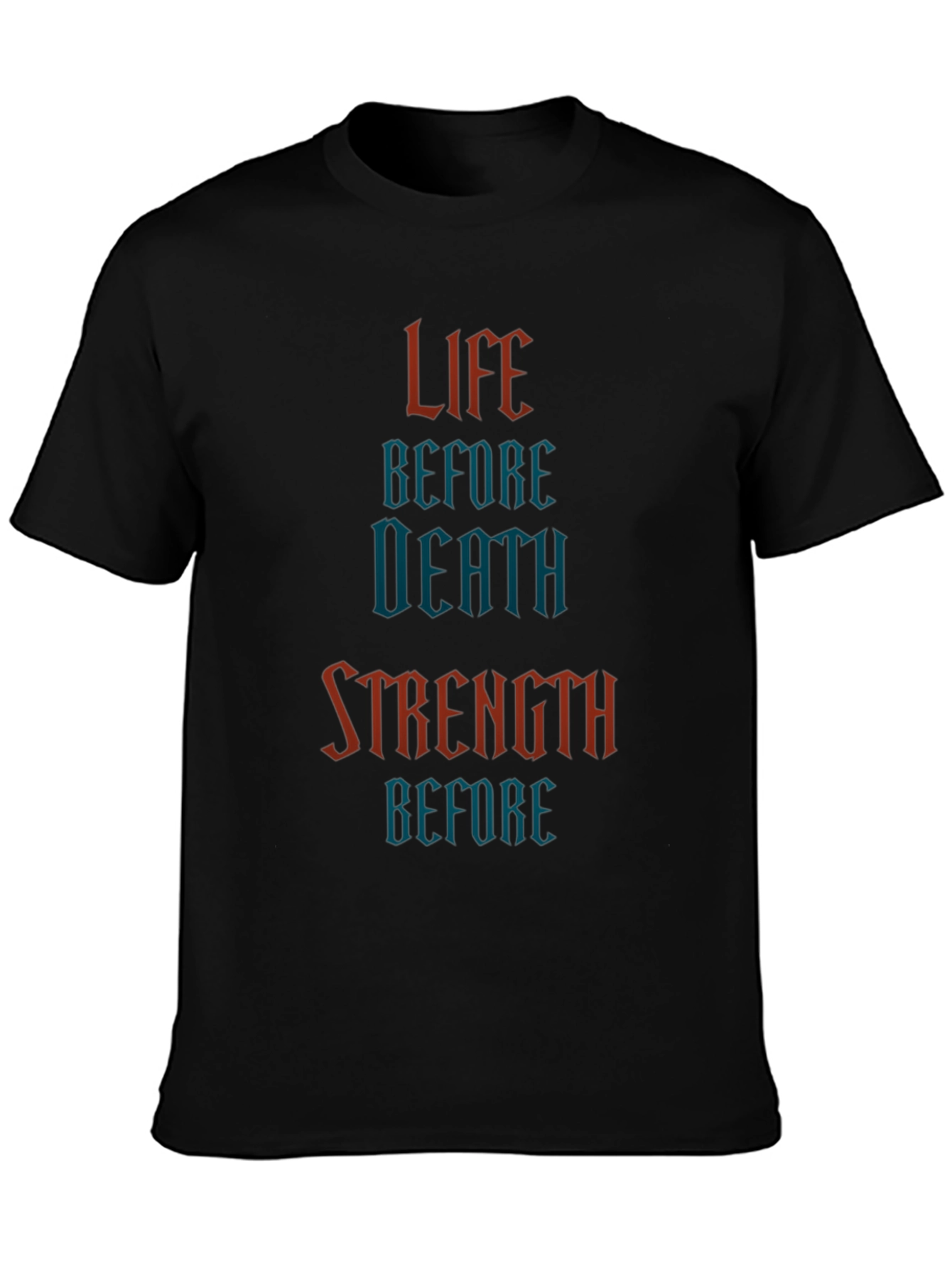 Life Before Death Strength Before T-Shirt