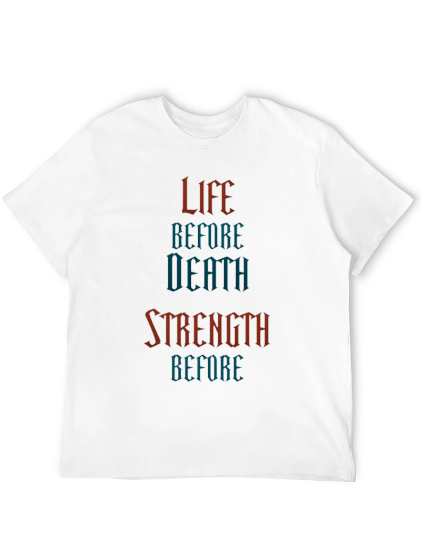 Life Before Death Strength Before T-Shirt