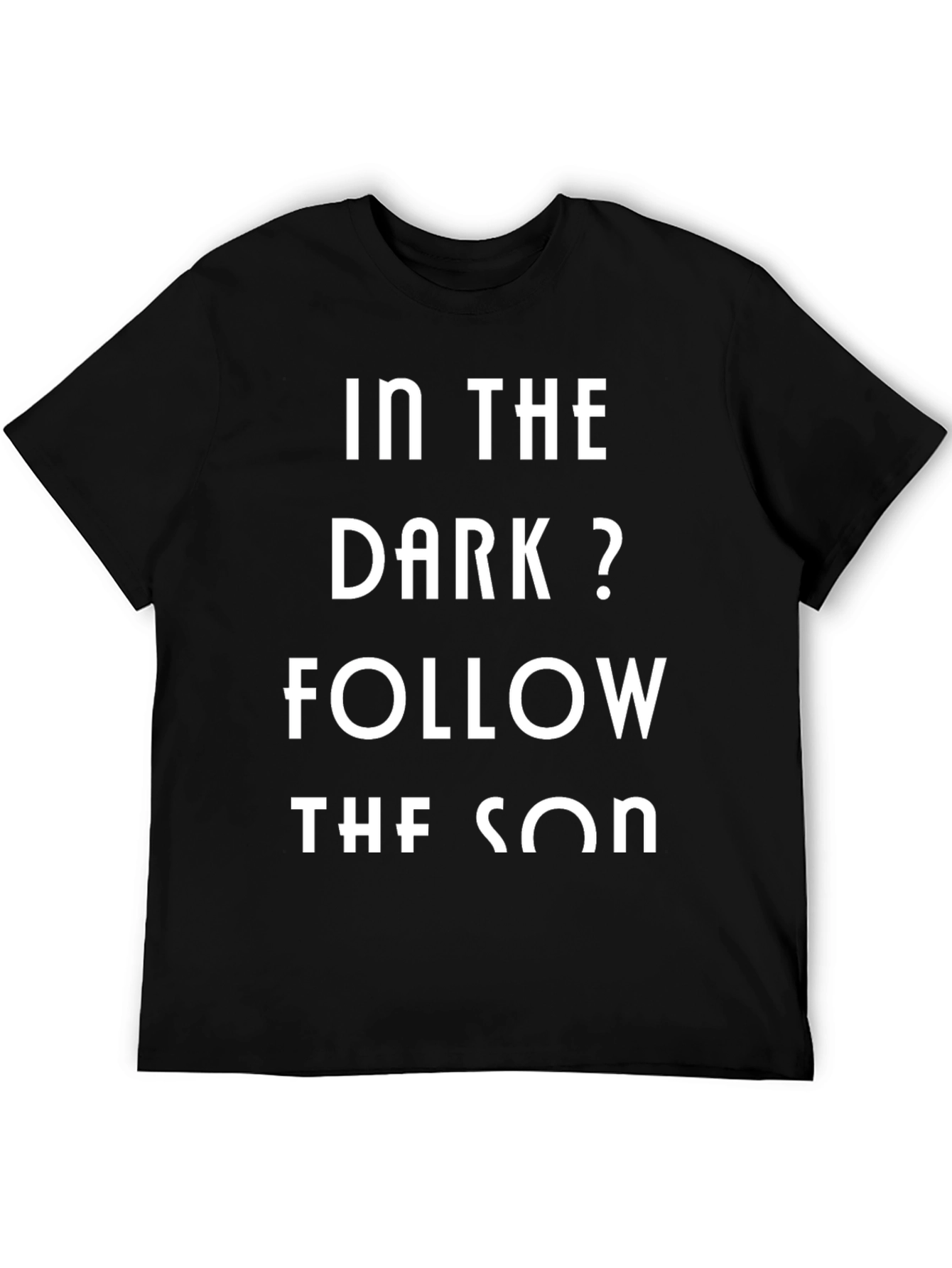 In The Dark? Follow The Son Black Graphic Tee