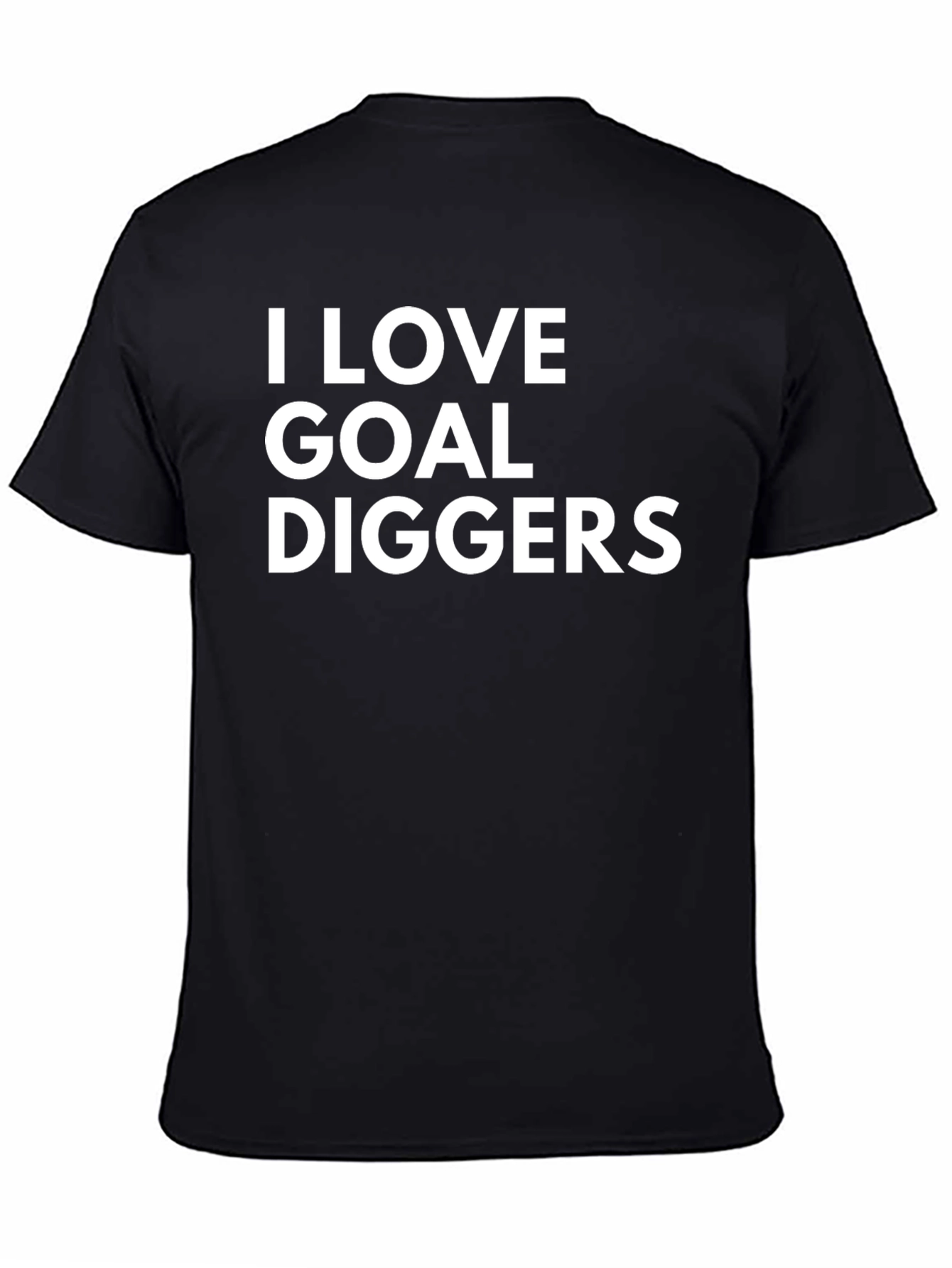 I LOVE GOAL DIGGERS - Funny Mens T-Shirt