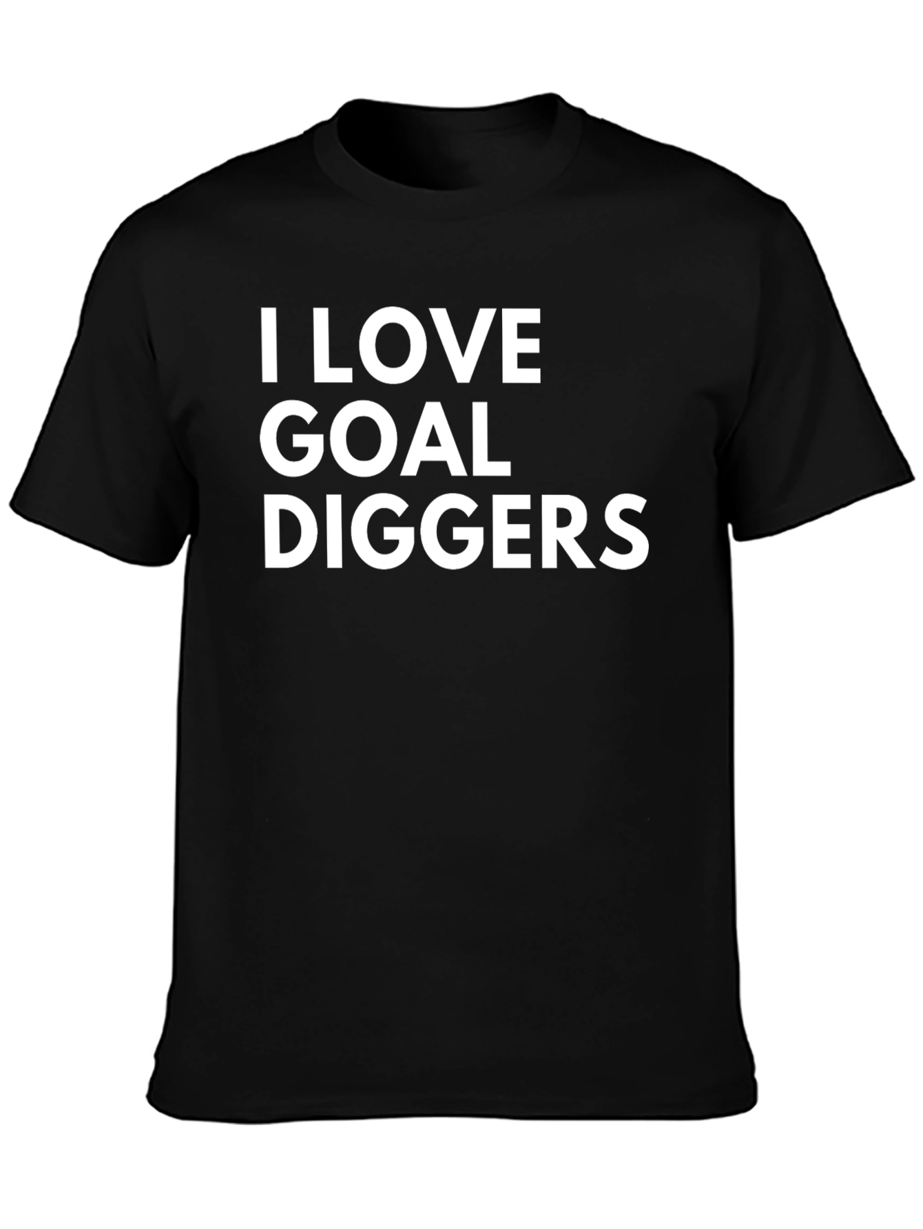 I LOVE GOAL DIGGERS - Funny Mens T-Shirt
