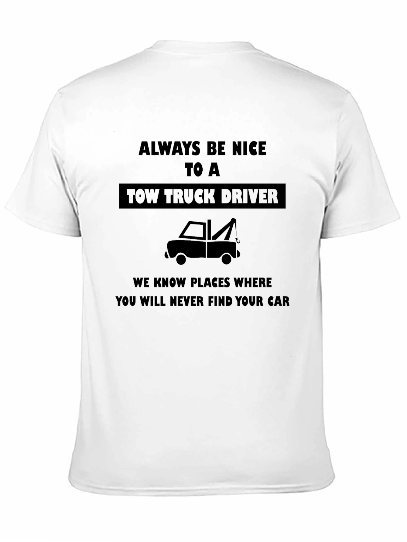 Funny Tow Truck Driver T-Shirt - Always Be Nice!