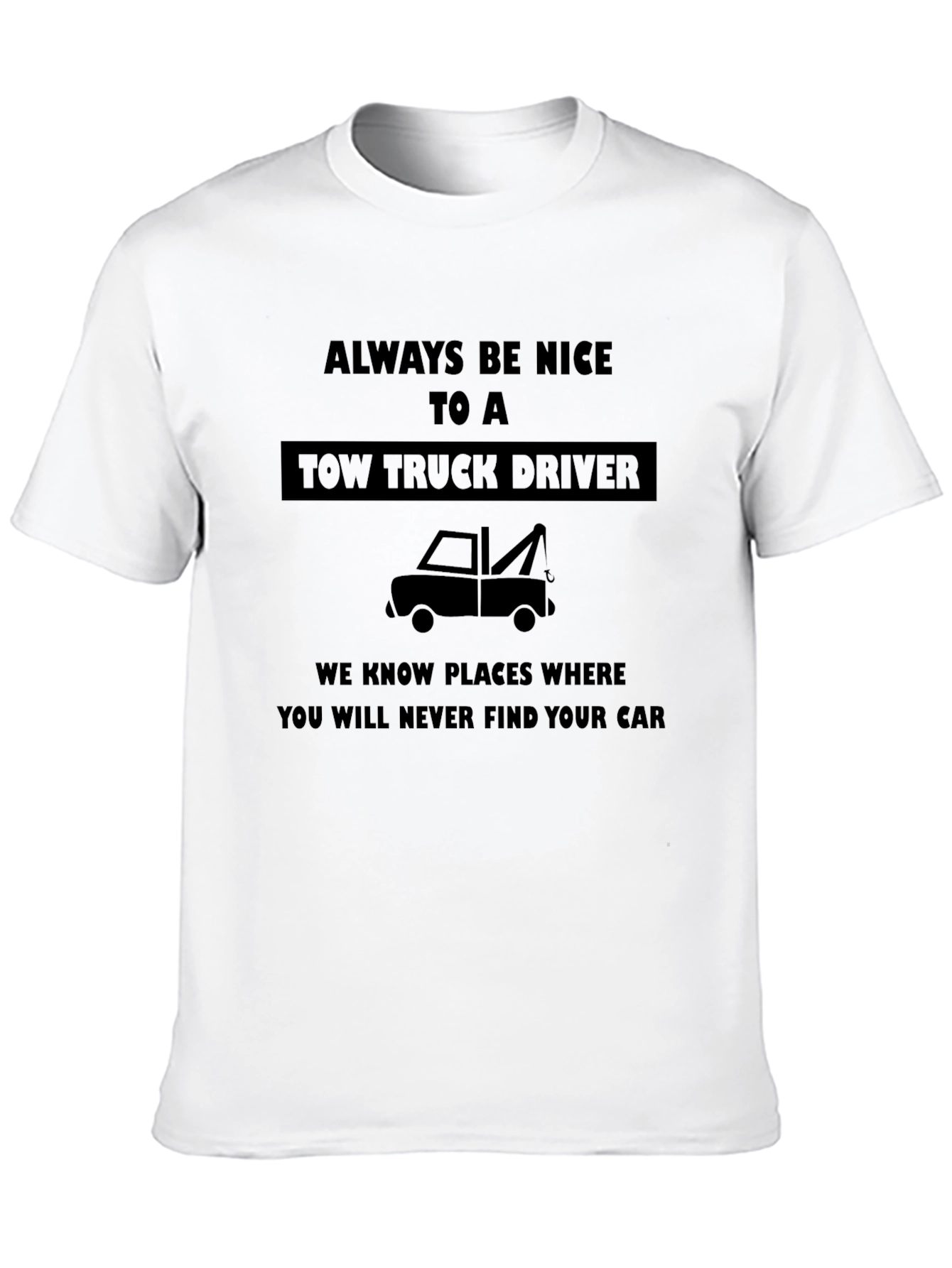 Funny Tow Truck Driver T-Shirt - Always Be Nice!