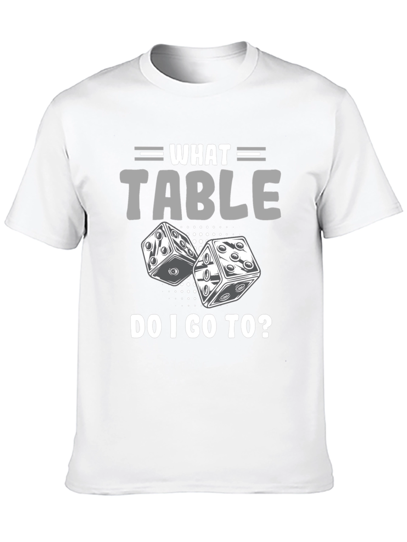 What Table Do I Go To? T-Shirt Game Dice