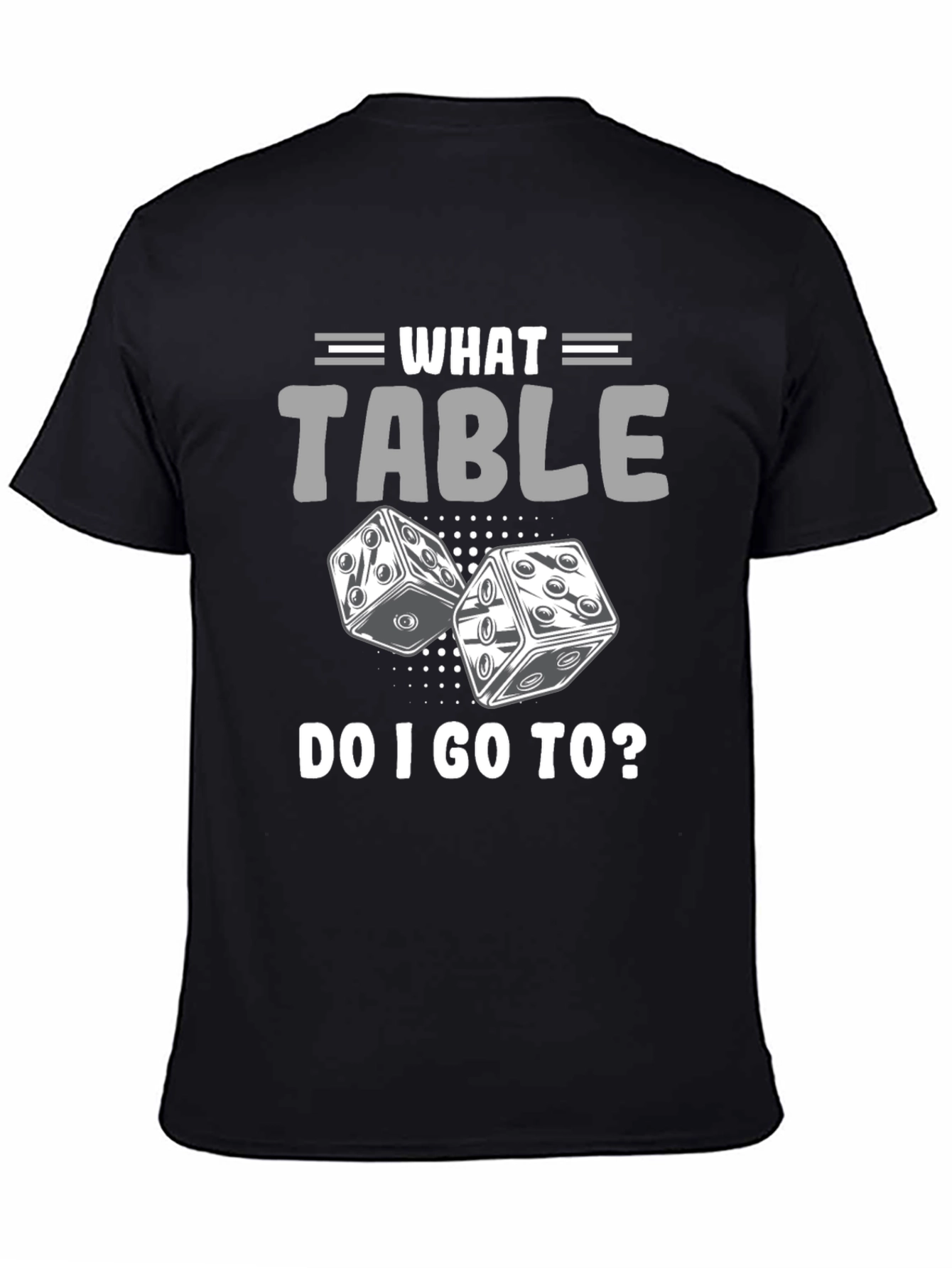 What Table Do I Go To? T-Shirt Game Dice
