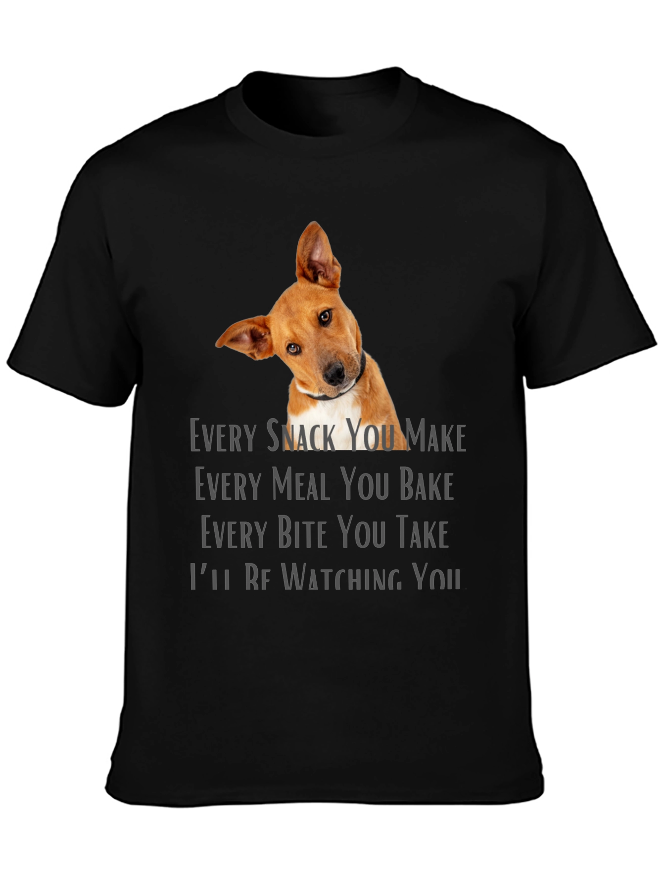Dog Lover T-Shirt - Every Snack You Make Design