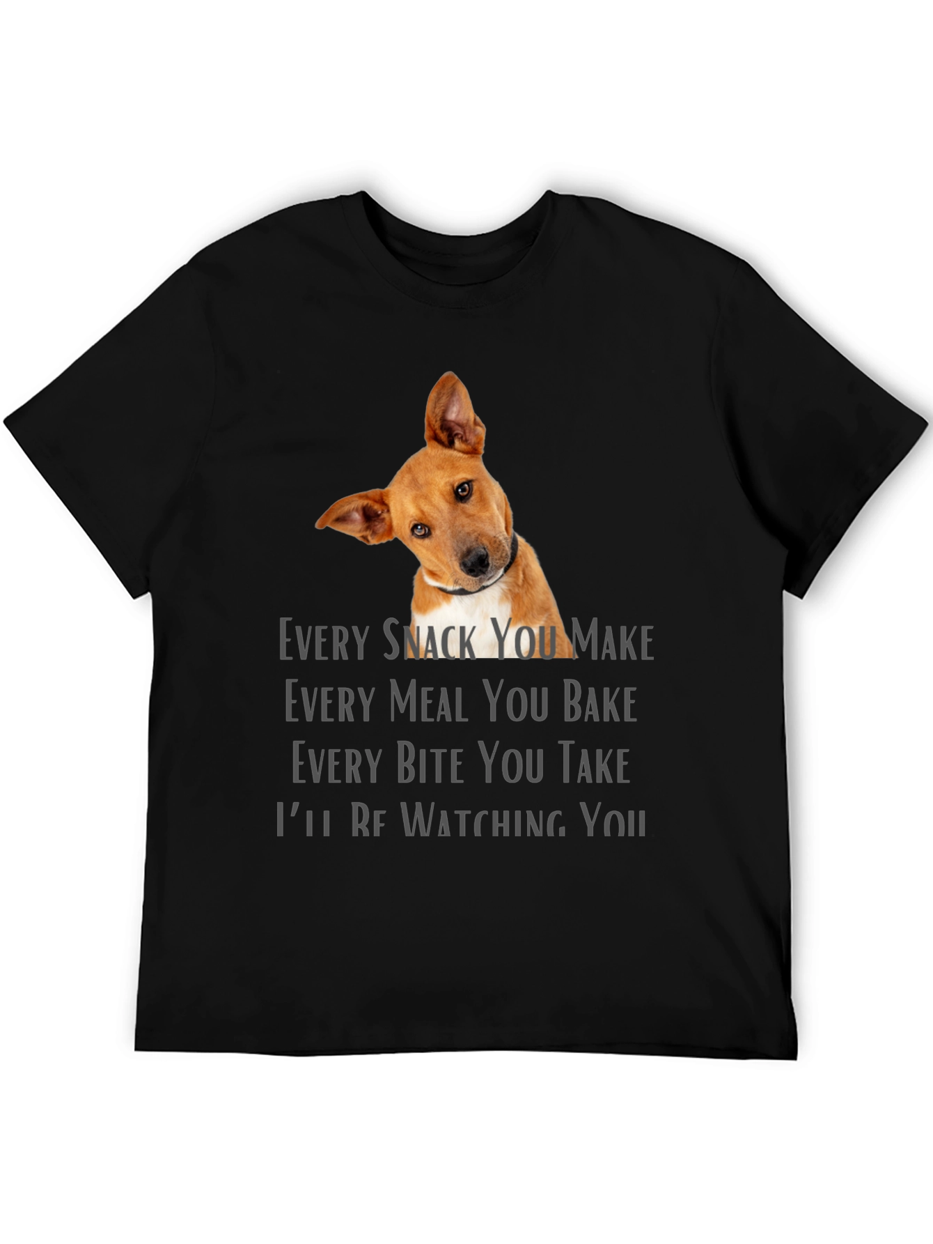 Dog Lover T-Shirt - Every Snack You Make Design