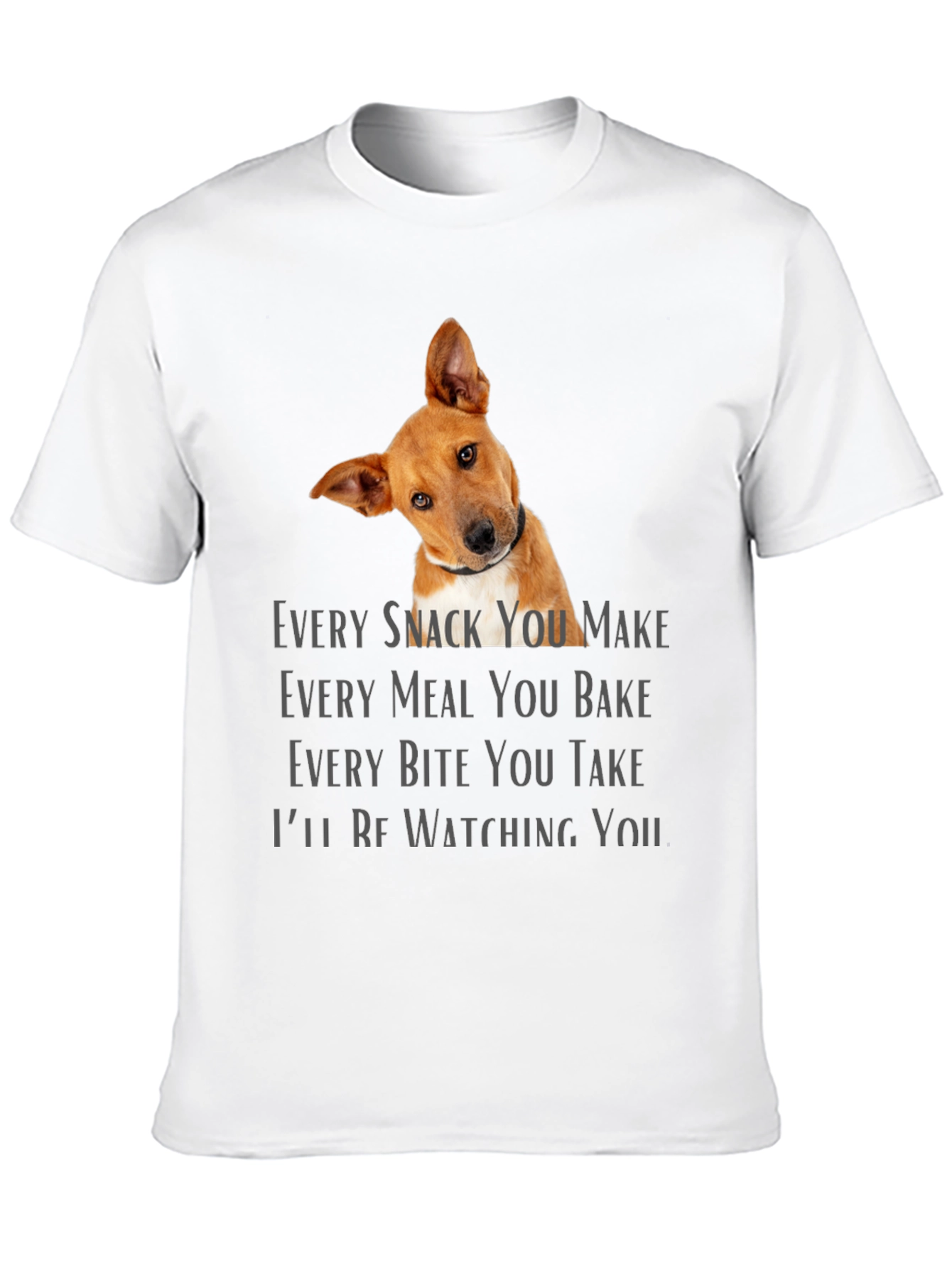 Dog Lover T-Shirt - Every Snack You Make Design