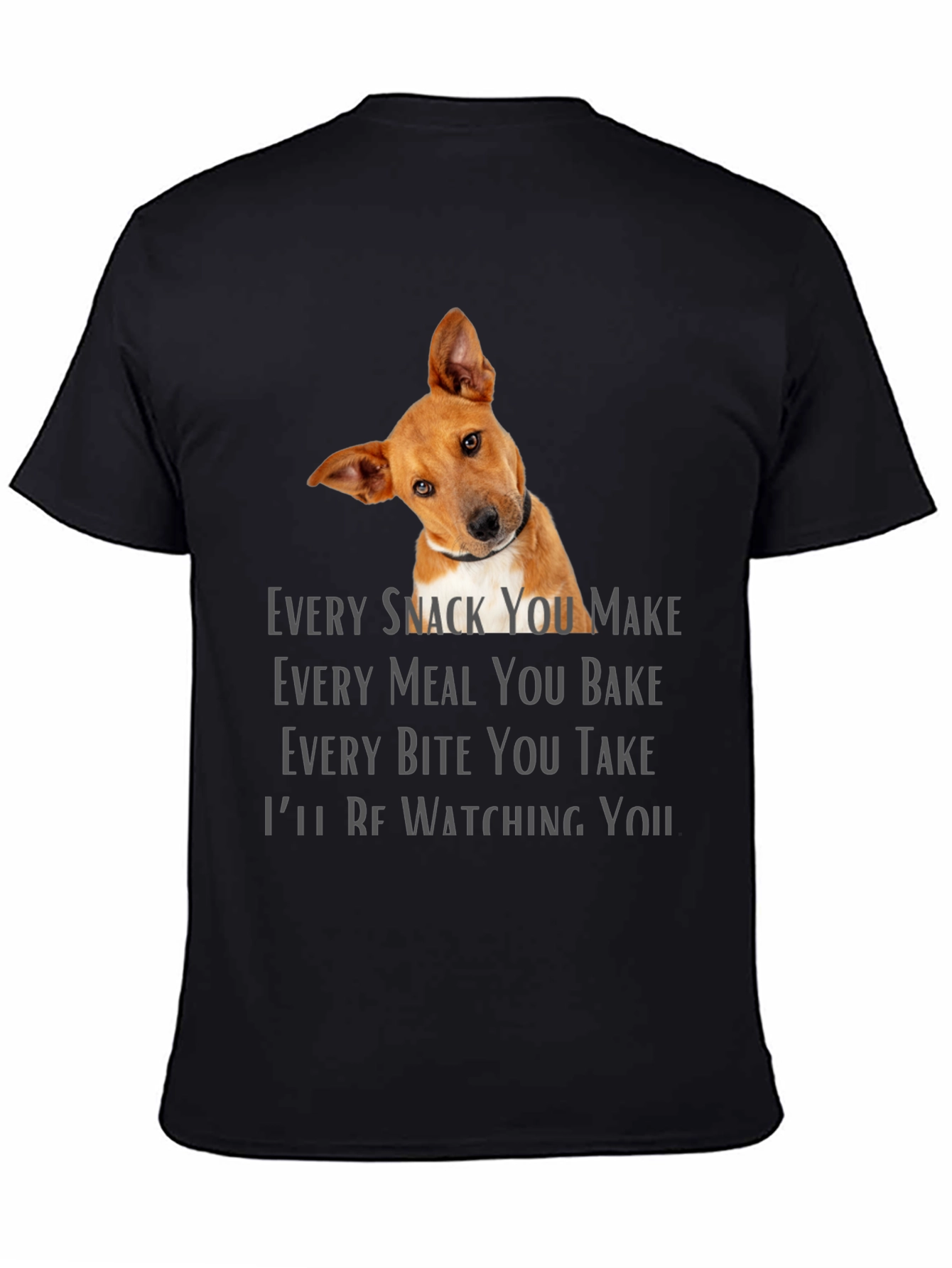 Dog Lover T-Shirt - Every Snack You Make Design