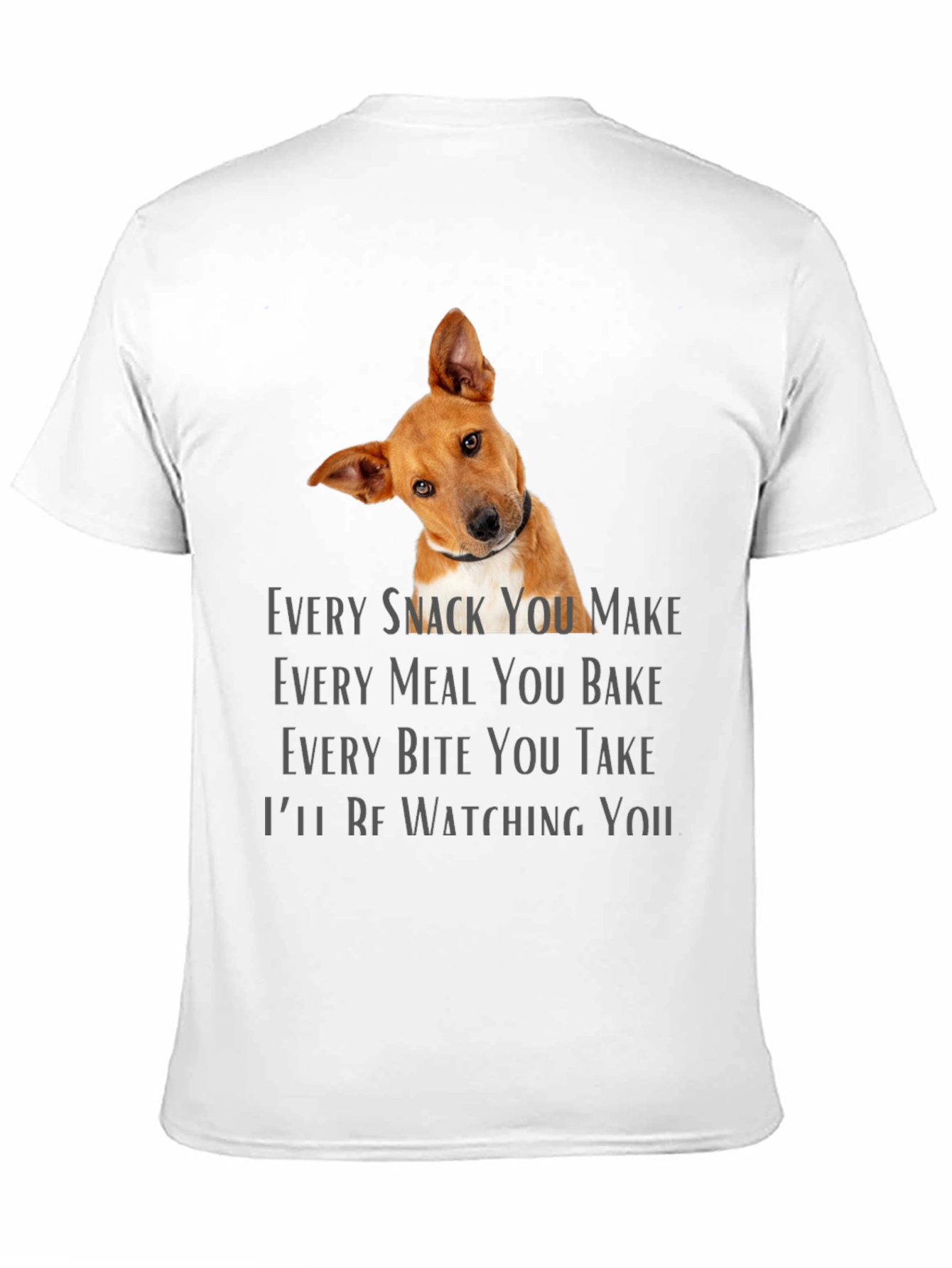 Dog Lover T-Shirt - Every Snack You Make Design
