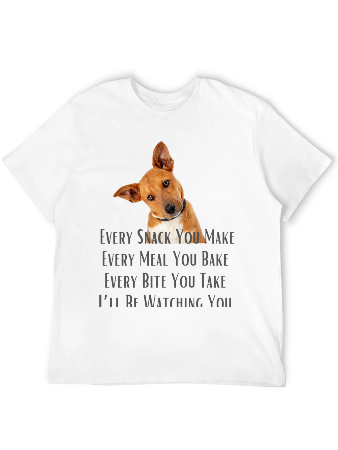 Dog Lover T-Shirt - Every Snack You Make Design