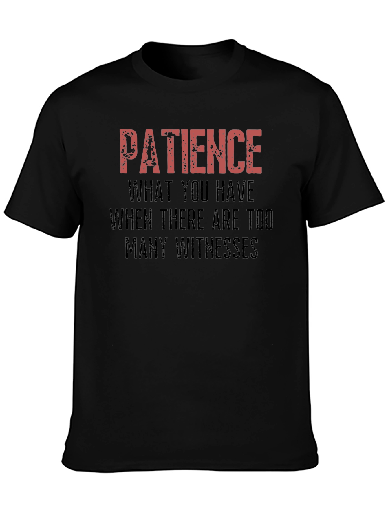 Patience Funny Sarcastic Graphic Novelty T-Shirt