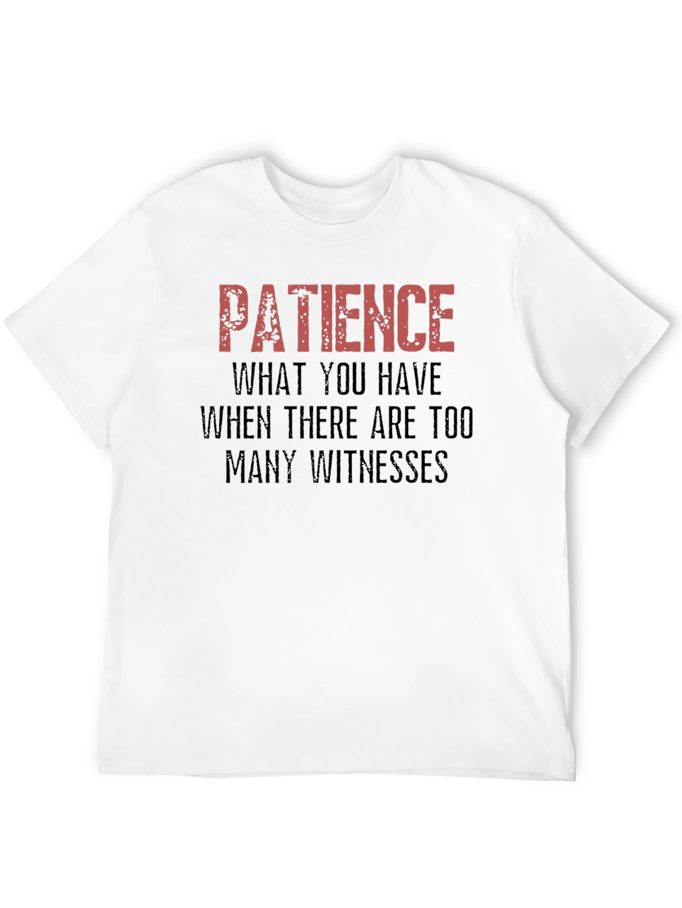 Patience Funny Sarcastic Graphic Novelty T-Shirt
