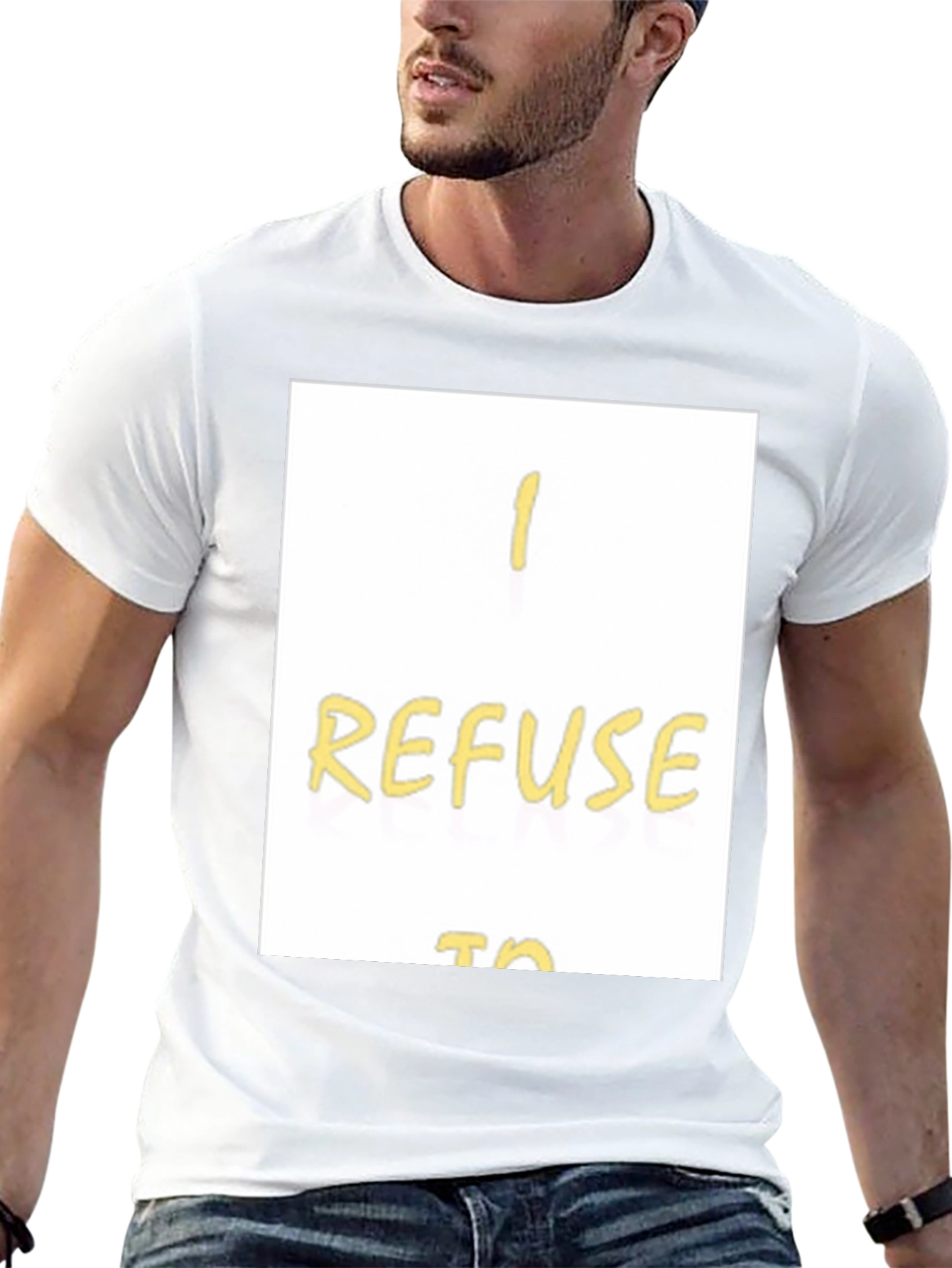 I Refuse To... Graphic T-Shirt