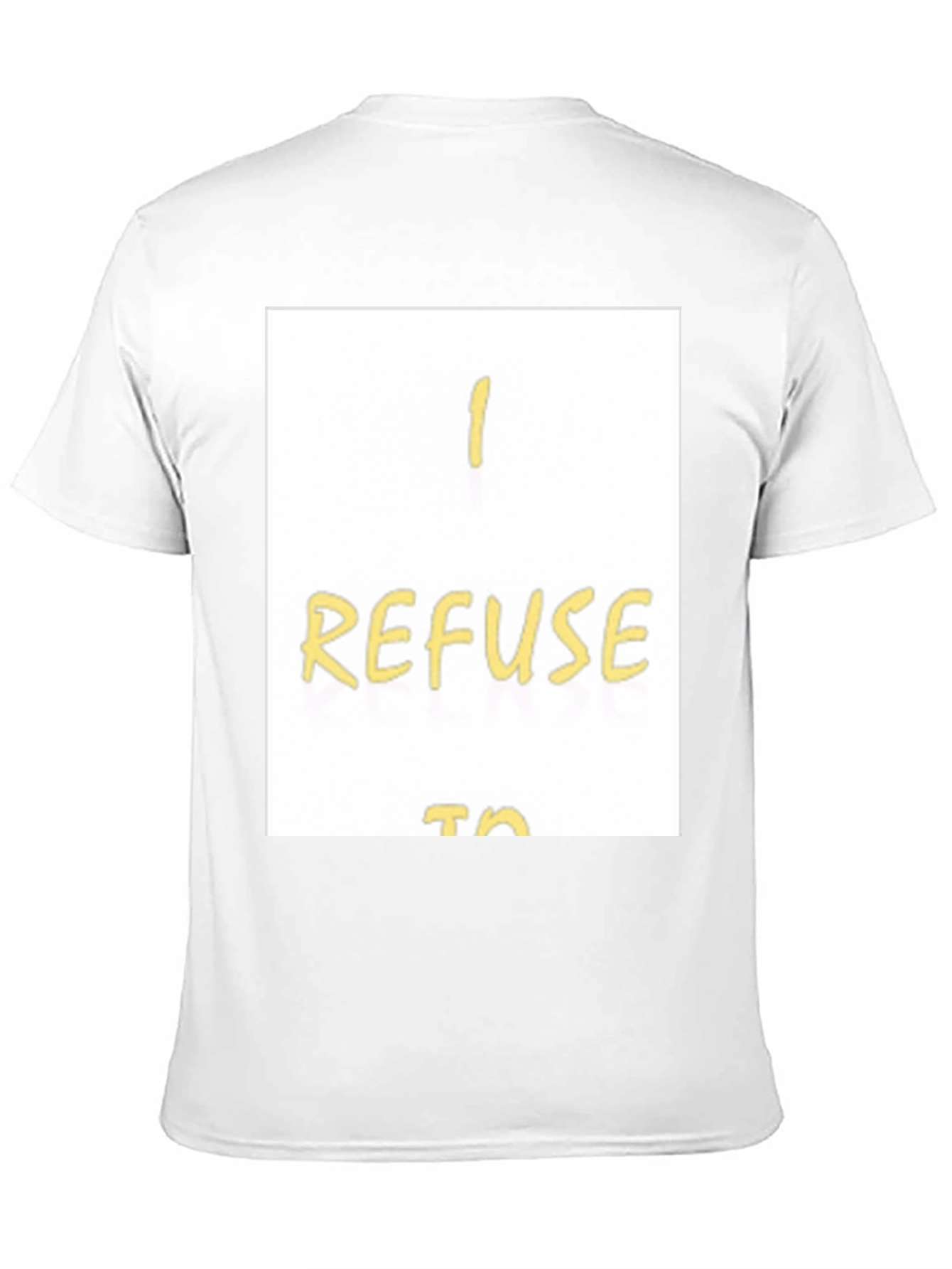I Refuse To... Graphic T-Shirt