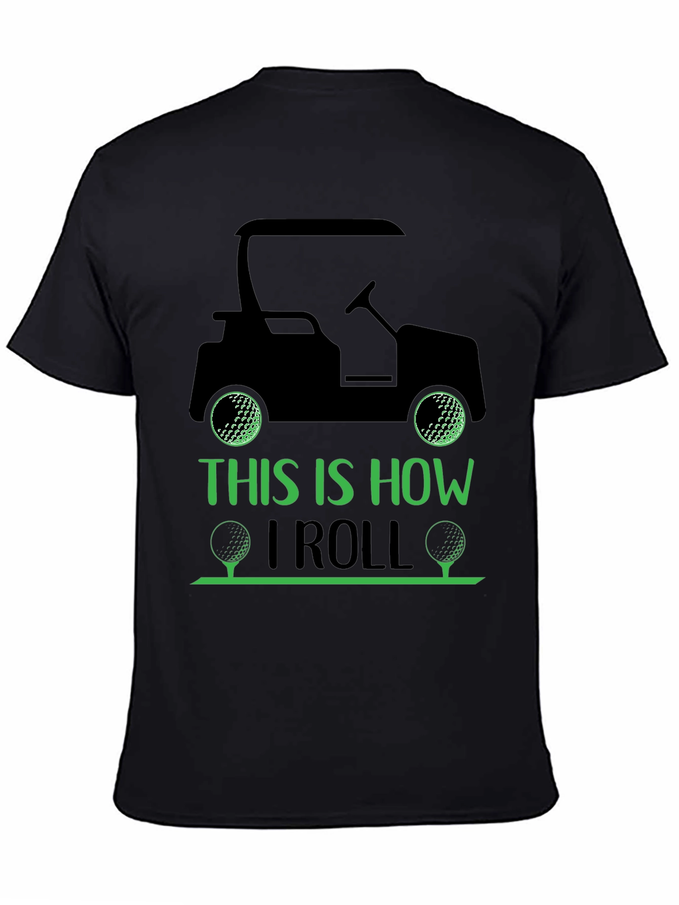 Golf Cart T-Shirt: This Is How I Roll