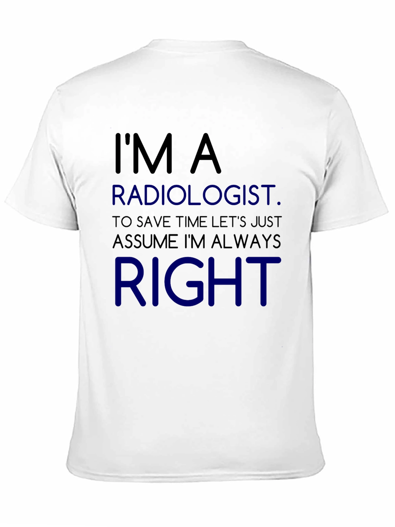 Radiologist Always Right Funny T-Shirt