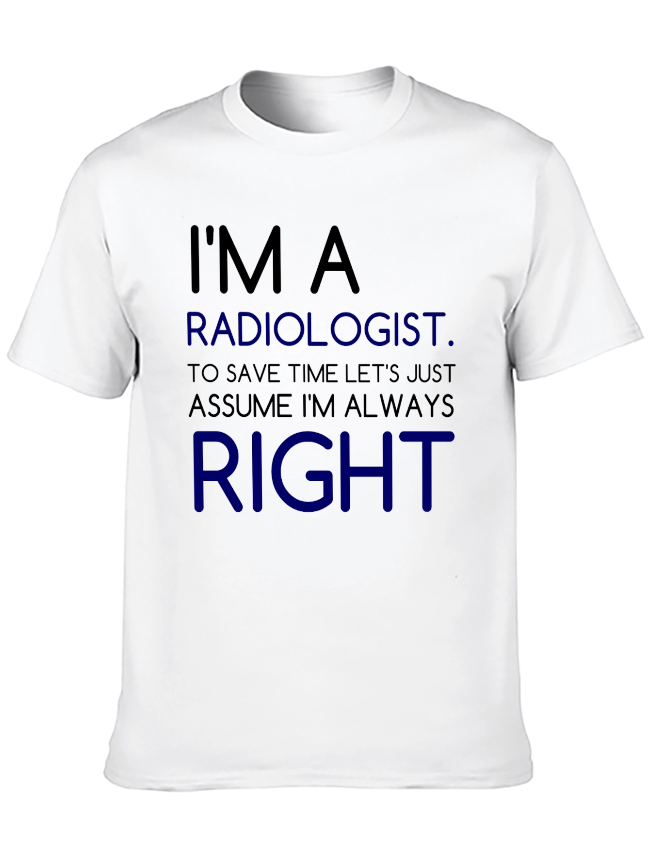 Radiologist Always Right Funny T-Shirt
