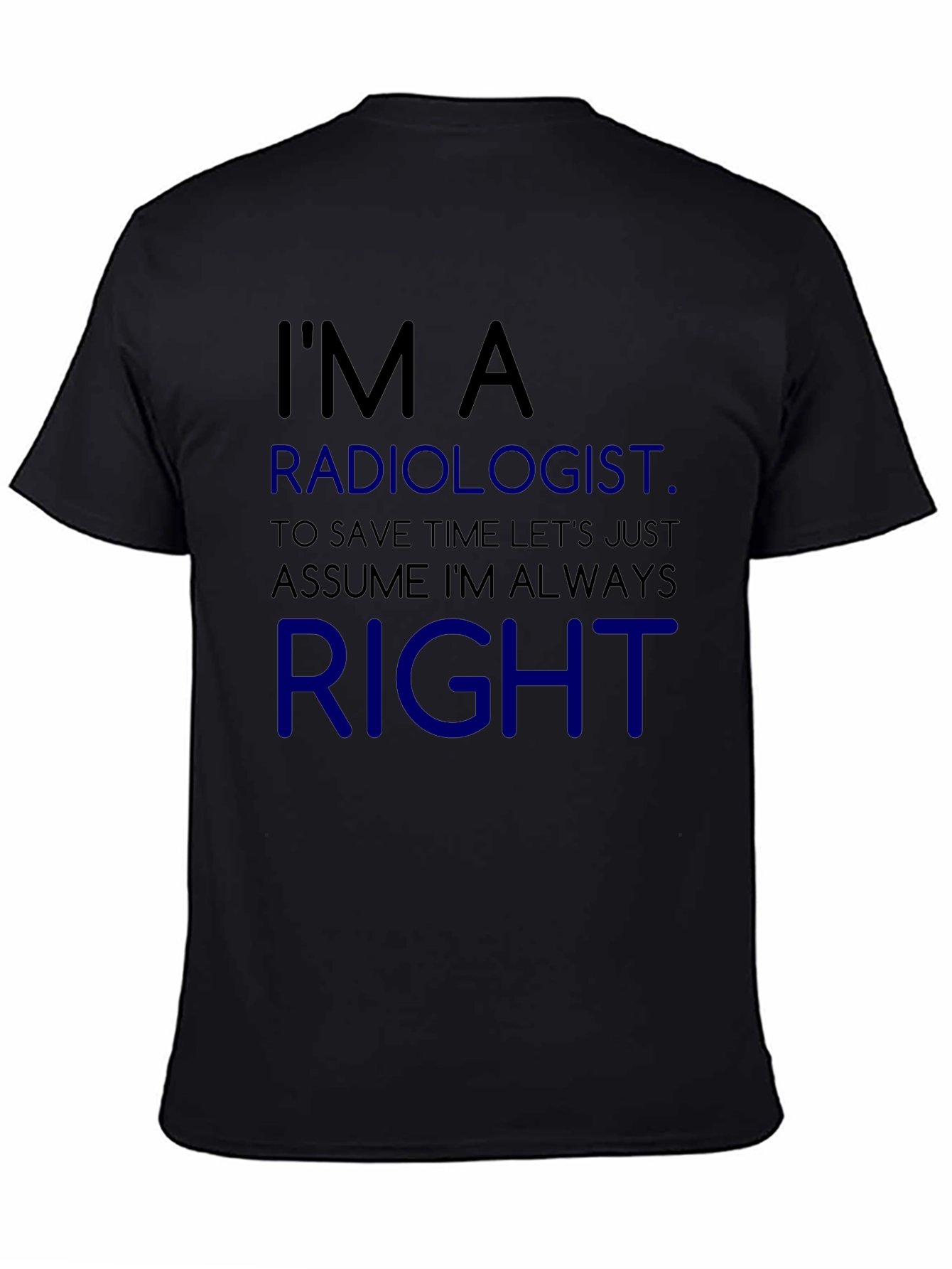 Radiologist Always Right Funny T-Shirt