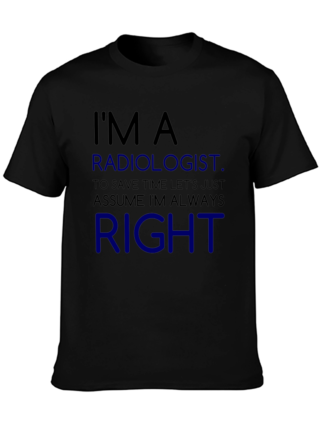 Radiologist Always Right Funny T-Shirt