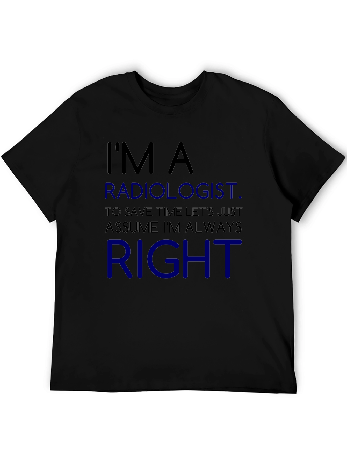 Radiologist Always Right Funny T-Shirt