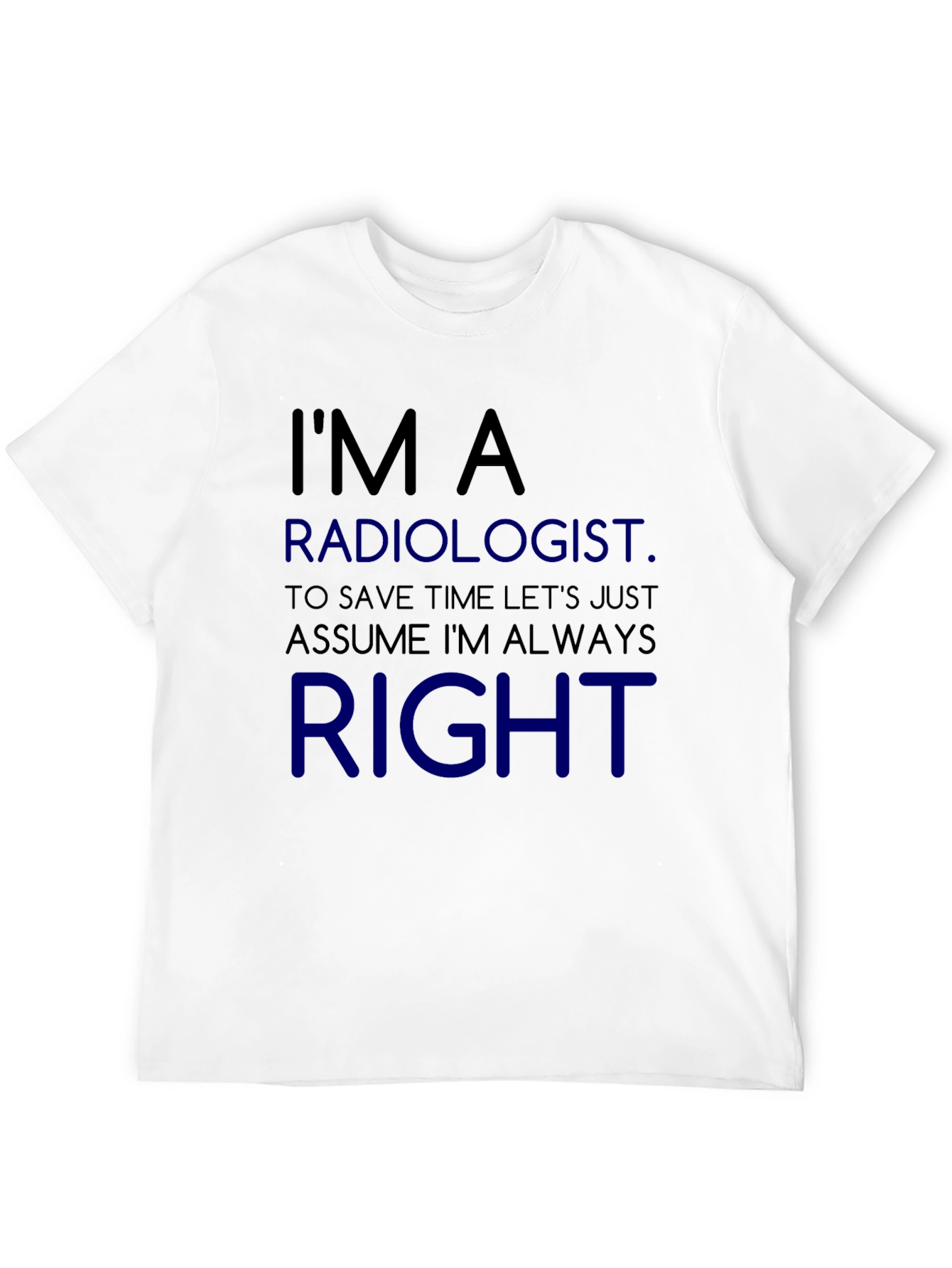 Radiologist Always Right Funny T-Shirt