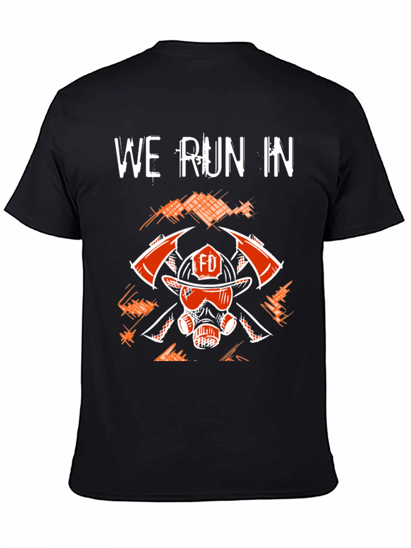 Firefighter T-Shirt - We Run In