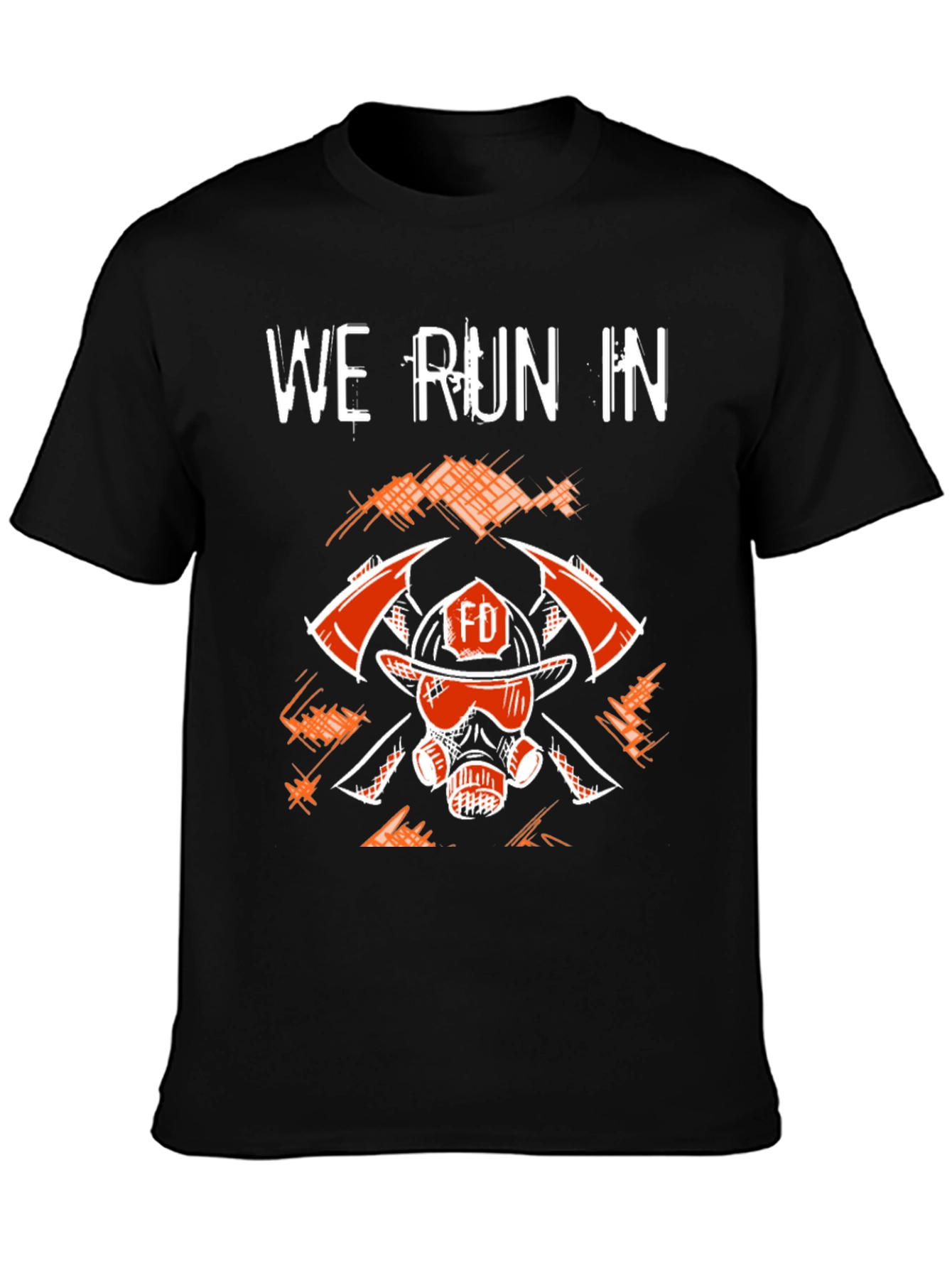 Firefighter T-Shirt - We Run In