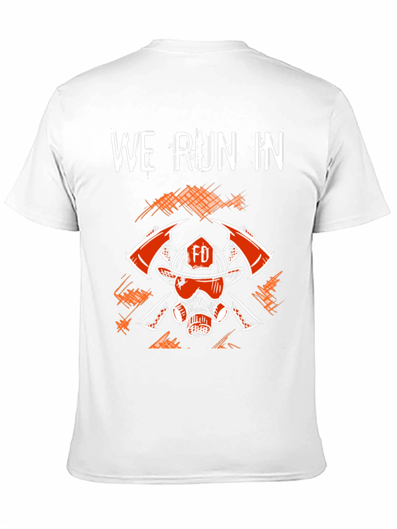 Firefighter T-Shirt - We Run In