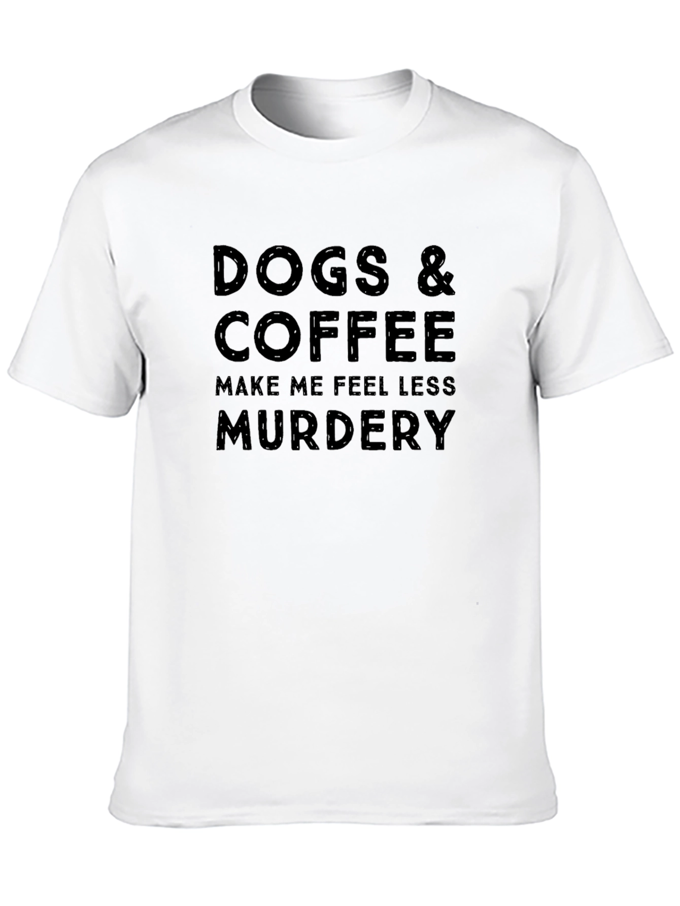 Dogs & Coffee Make Me Feel Less Murdery T-Shirt