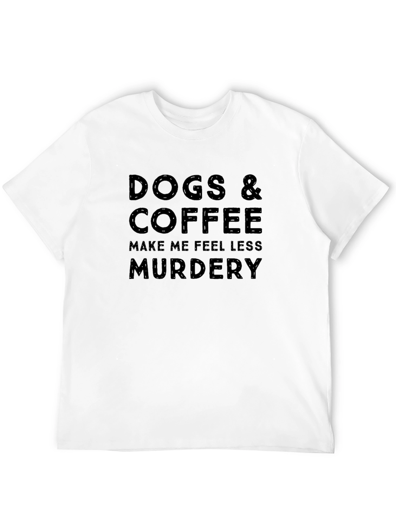 Dogs & Coffee Make Me Feel Less Murdery T-Shirt
