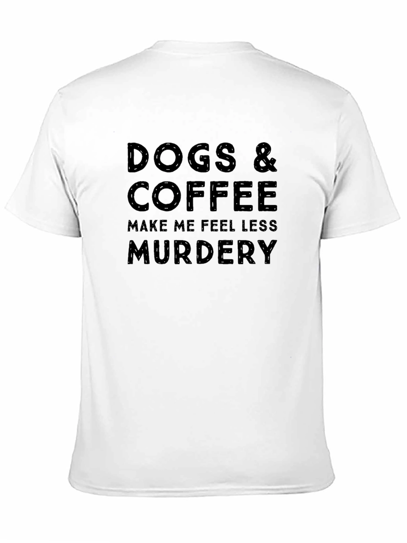 Dogs & Coffee Make Me Feel Less Murdery T-Shirt