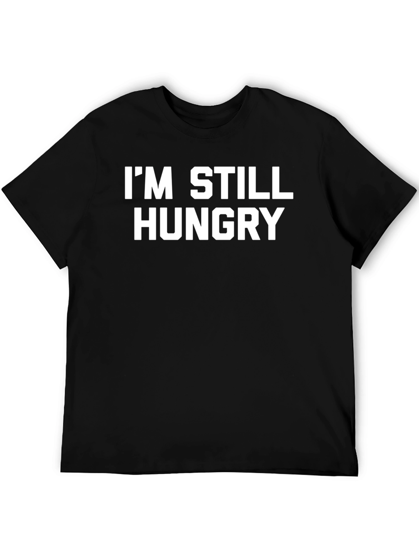 Im Still Hungry Black T-Shirt