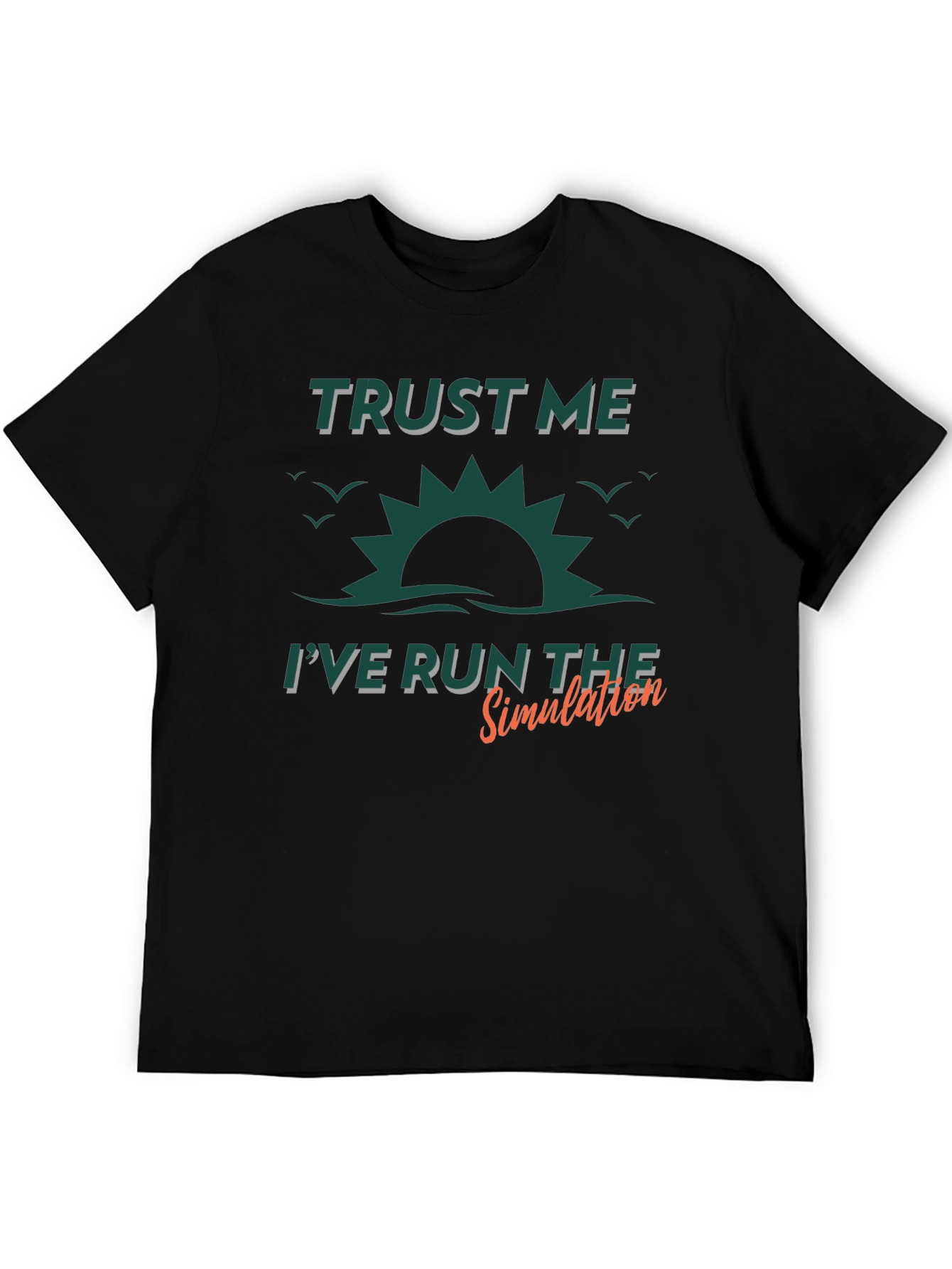 Trust Me Ive Run The Simulation Graphic Tee