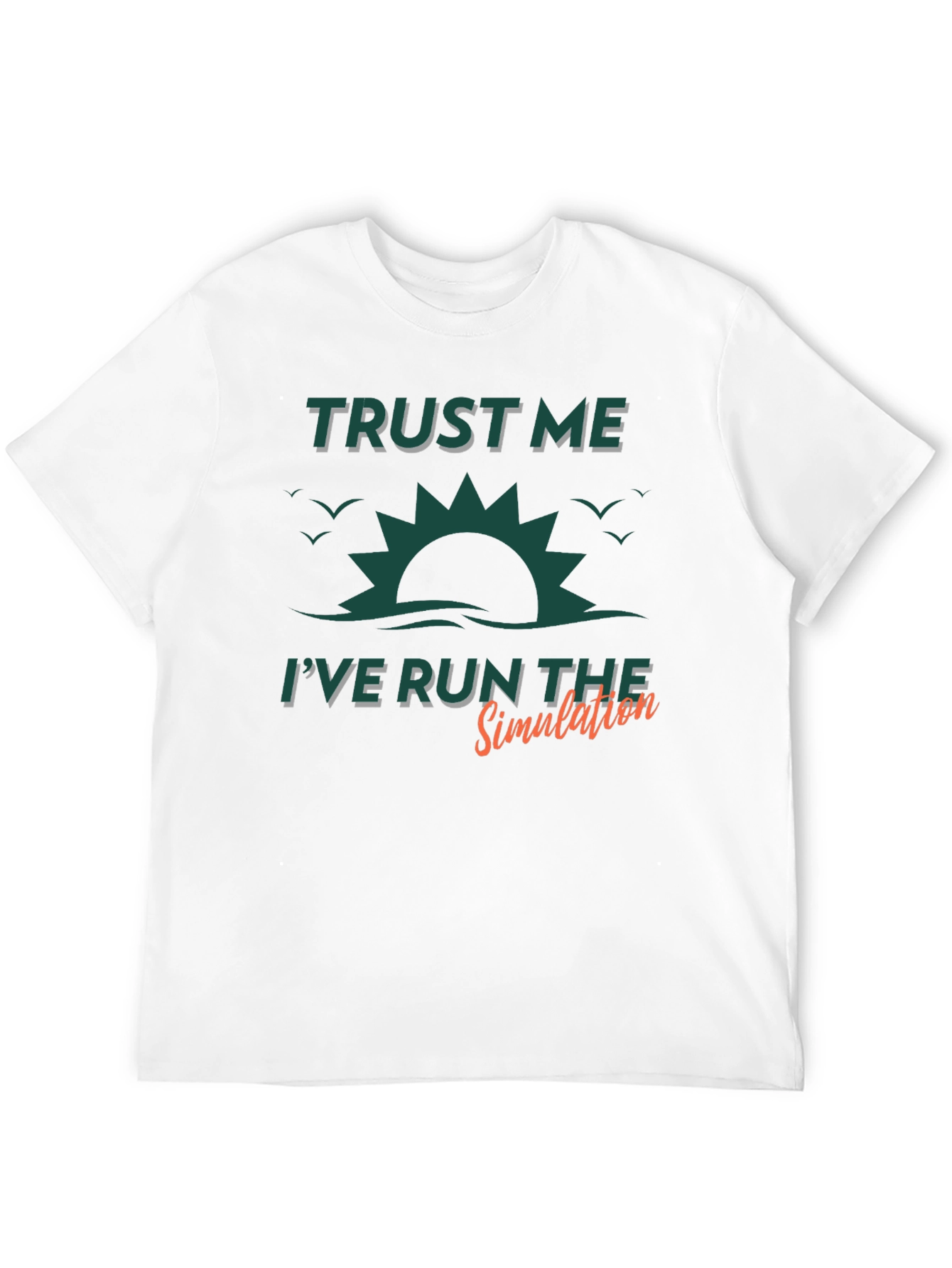 Trust Me Ive Run The Simulation Graphic Tee