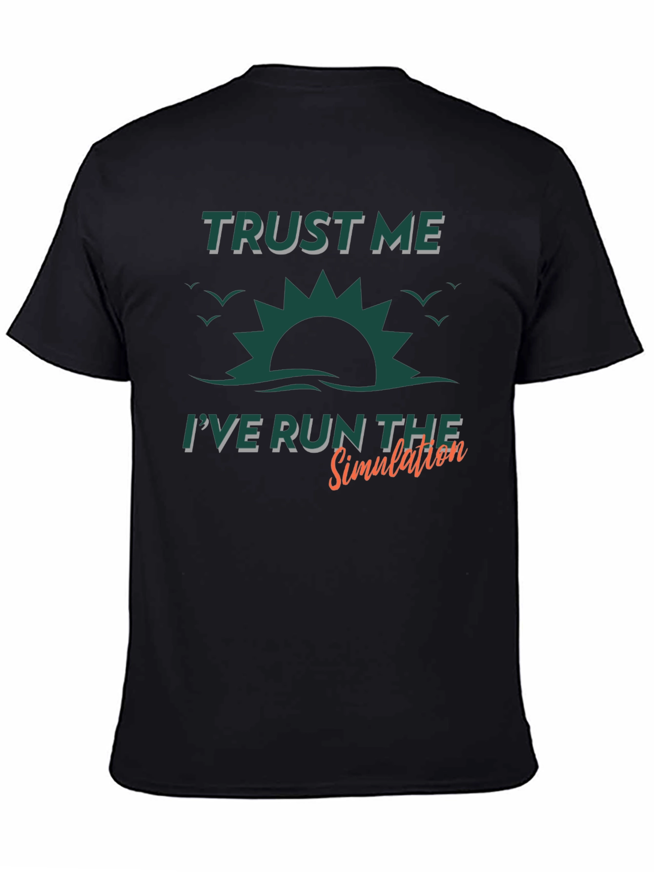 Trust Me Ive Run The Simulation Graphic Tee