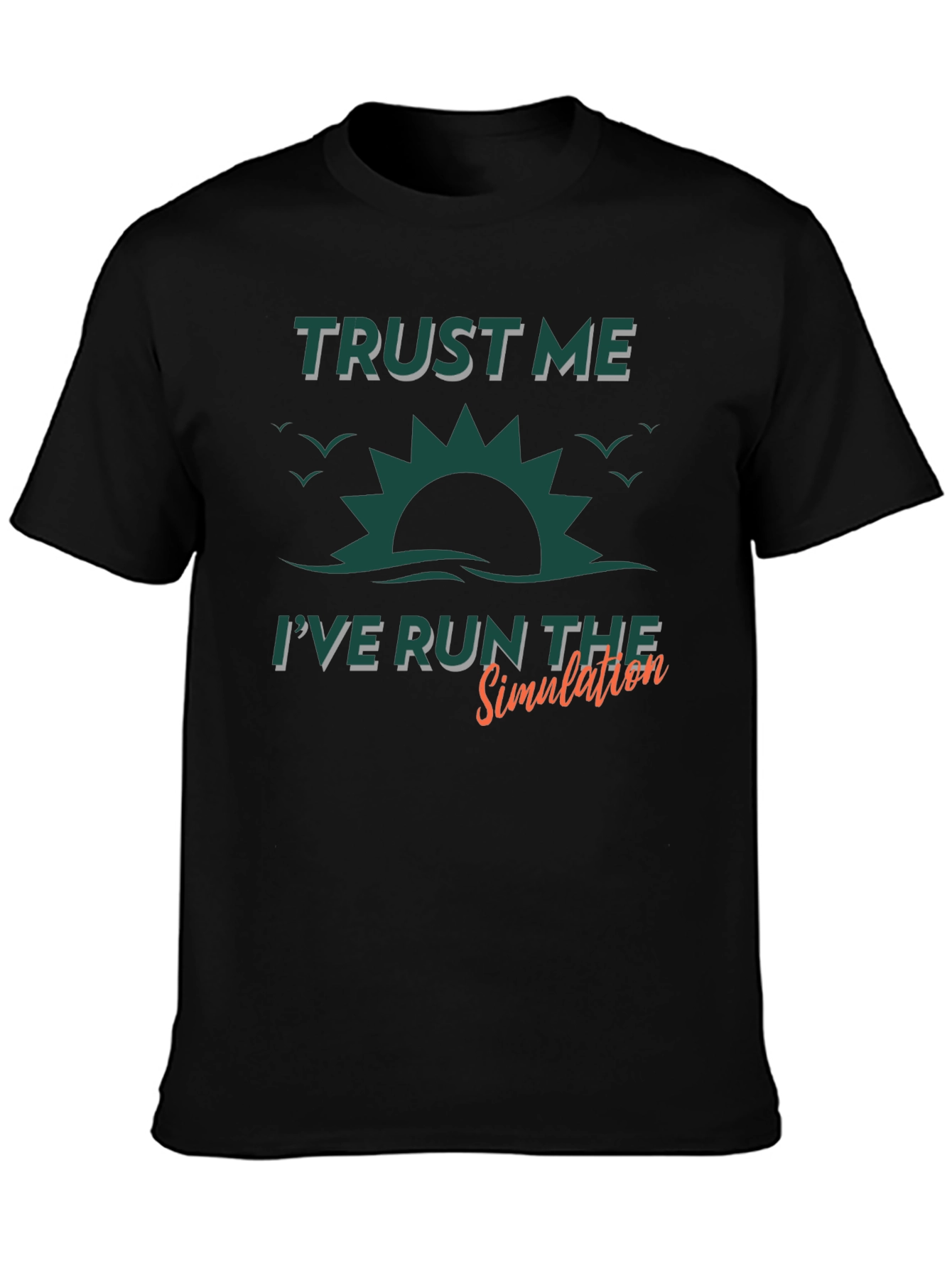 Trust Me Ive Run The Simulation Graphic Tee