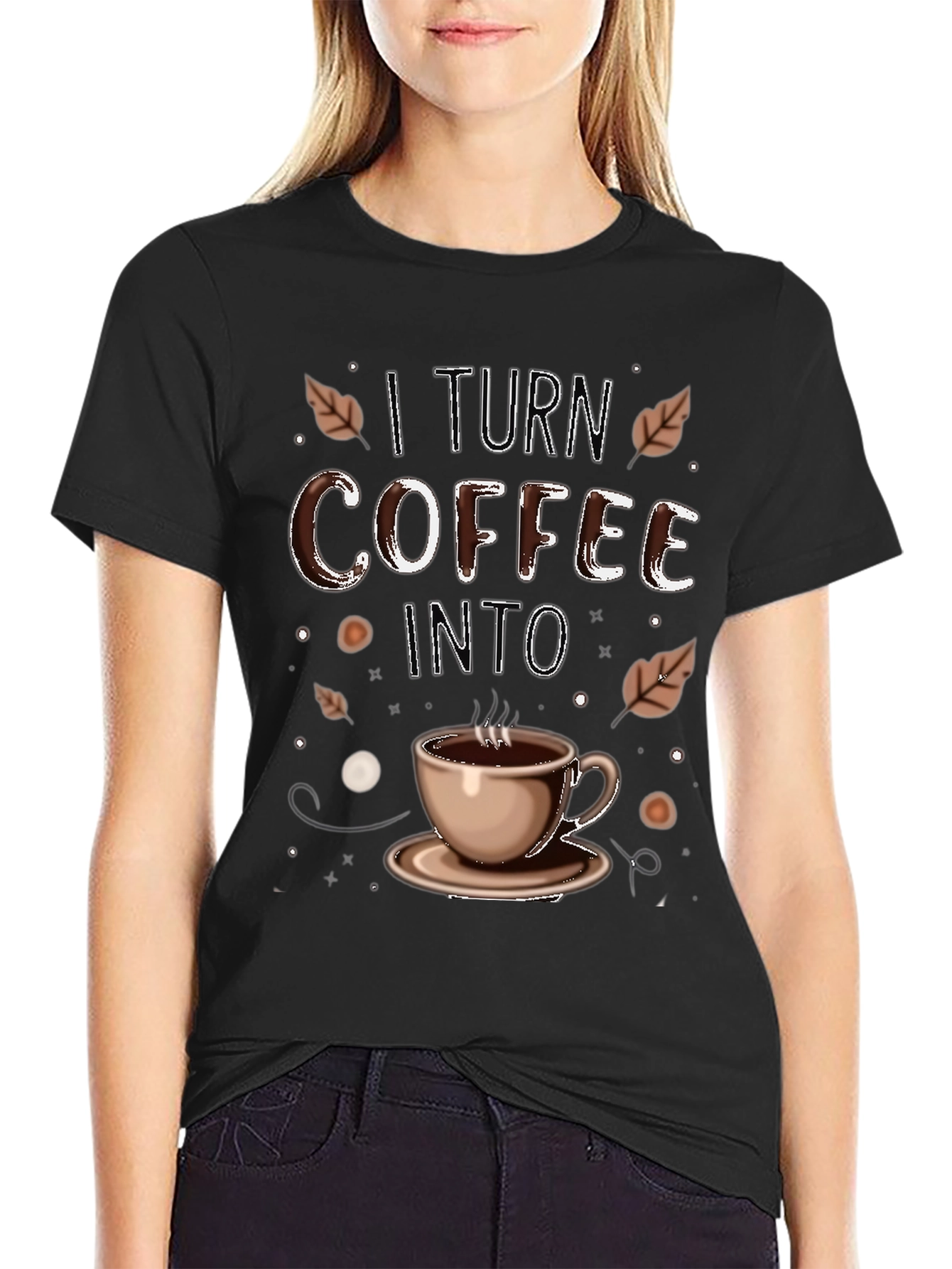 I Turn Coffee Into T-Shirt