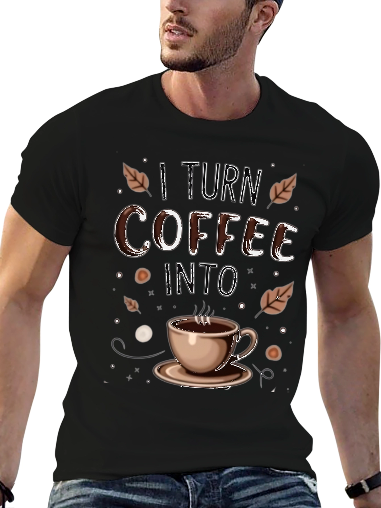 I Turn Coffee Into T-Shirt