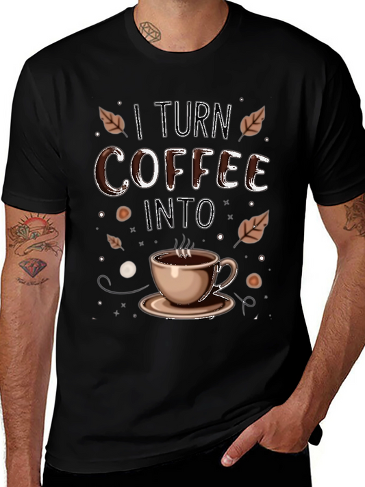 I Turn Coffee Into T-Shirt