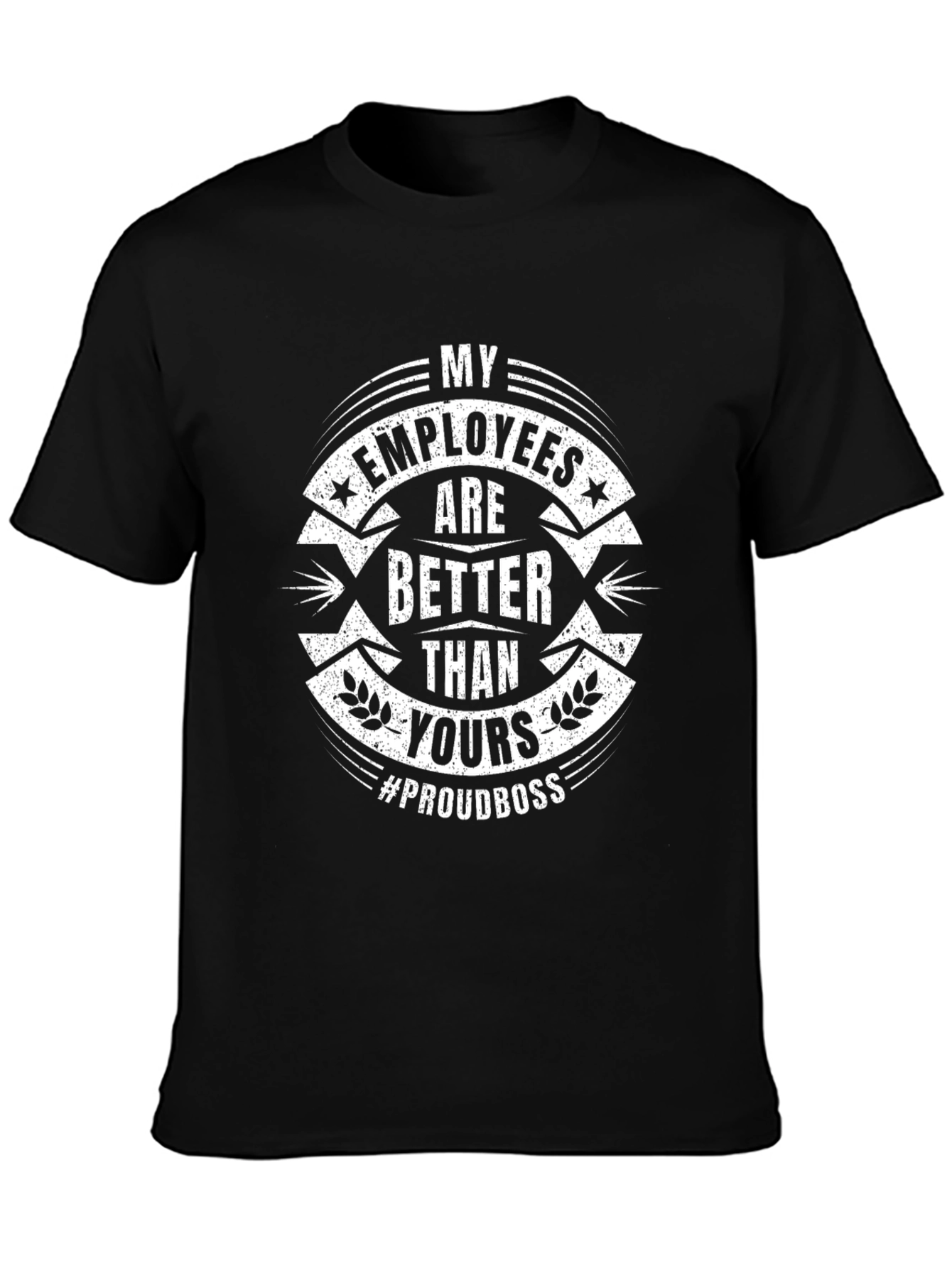 Proud Boss T-Shirt - My Employees Are Better