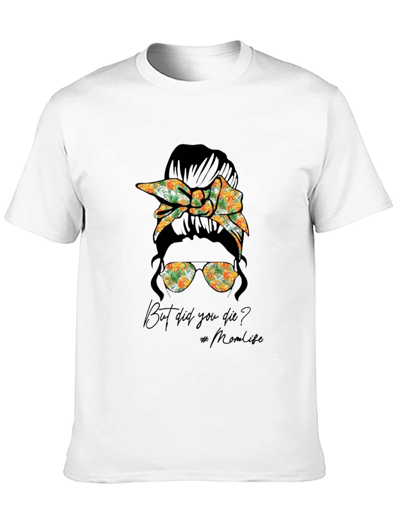 But Did You Die? Mom Life T-Shirt