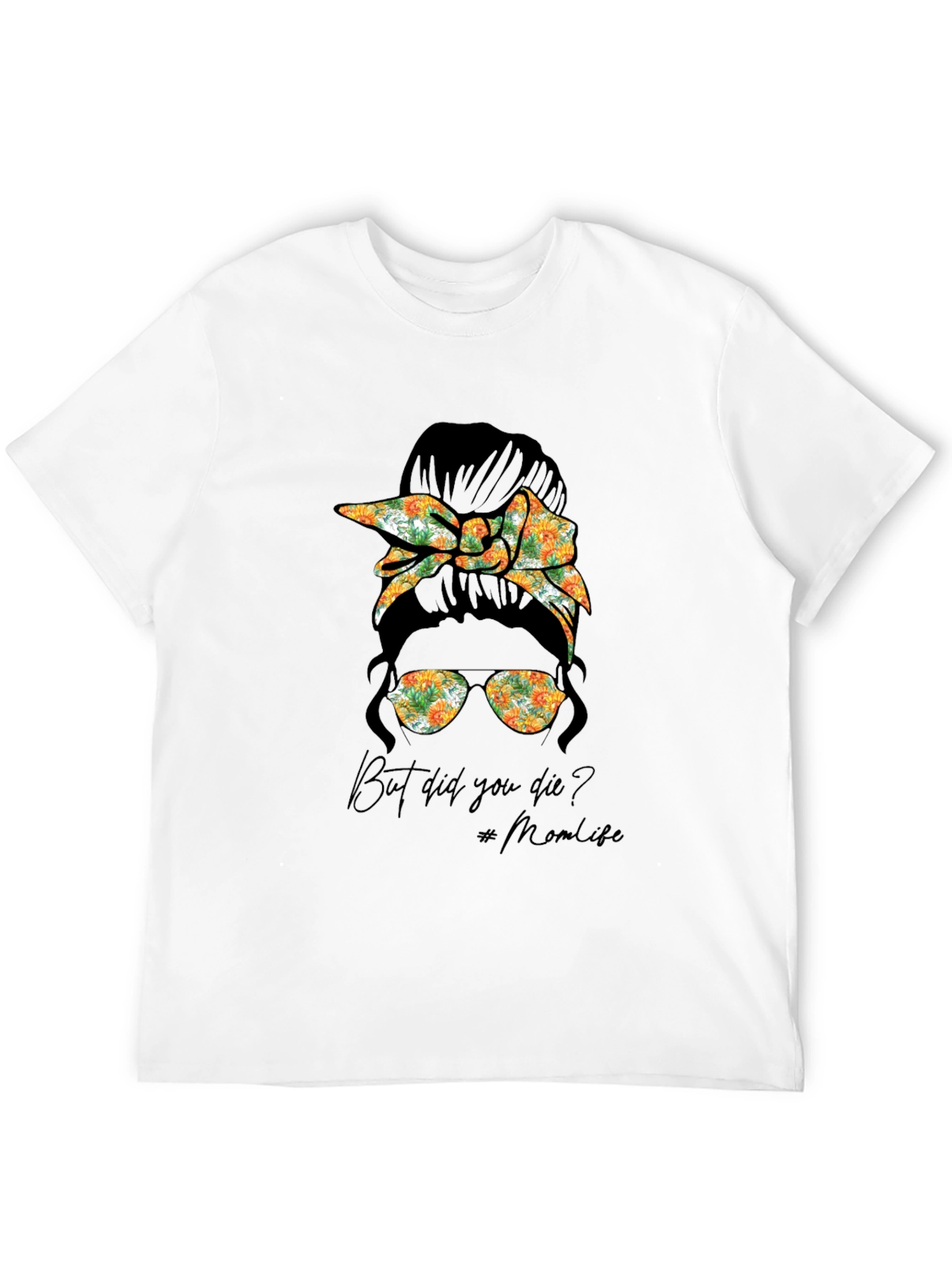 But Did You Die? Mom Life T-Shirt