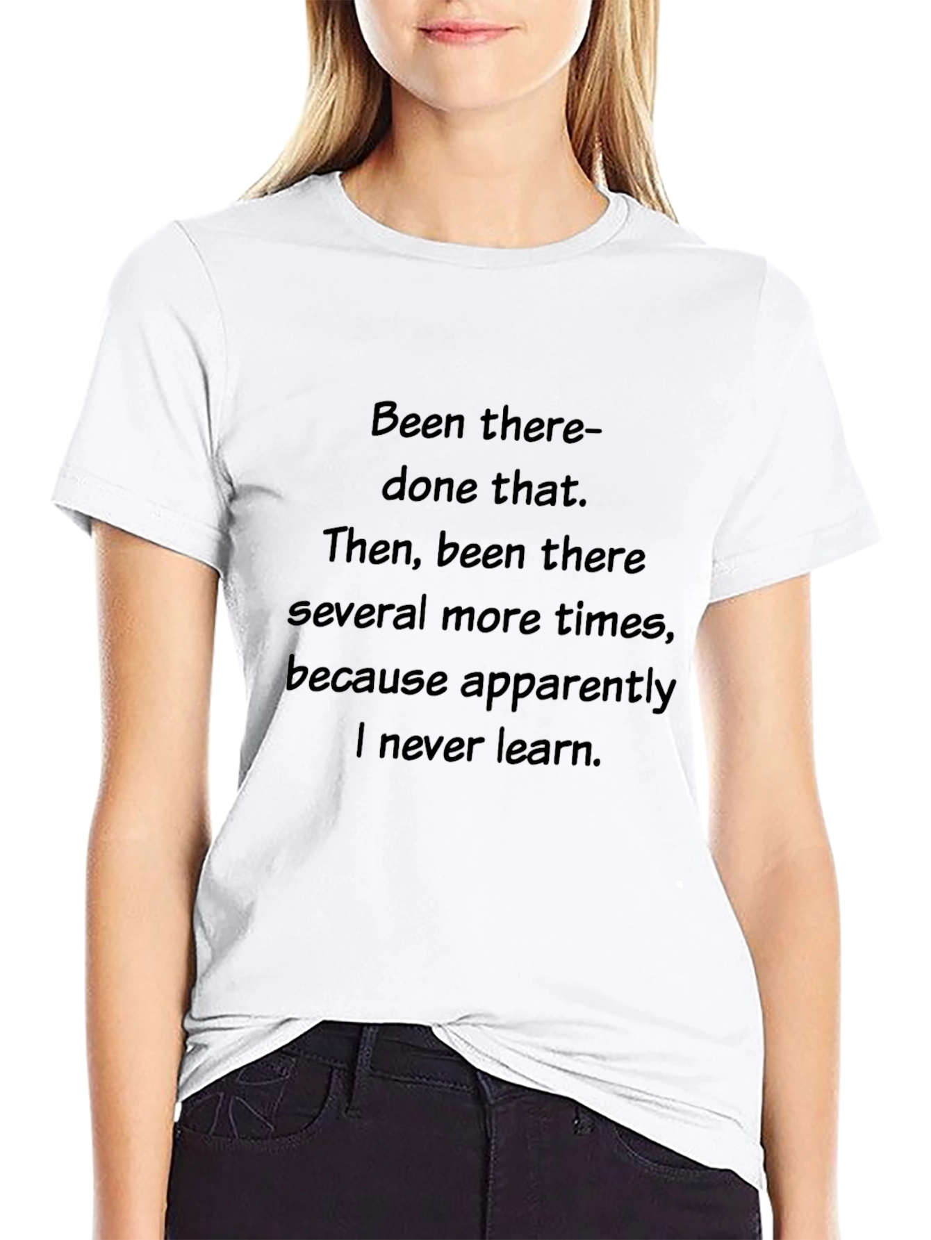 Been There Done That T-Shirt - Never Learn