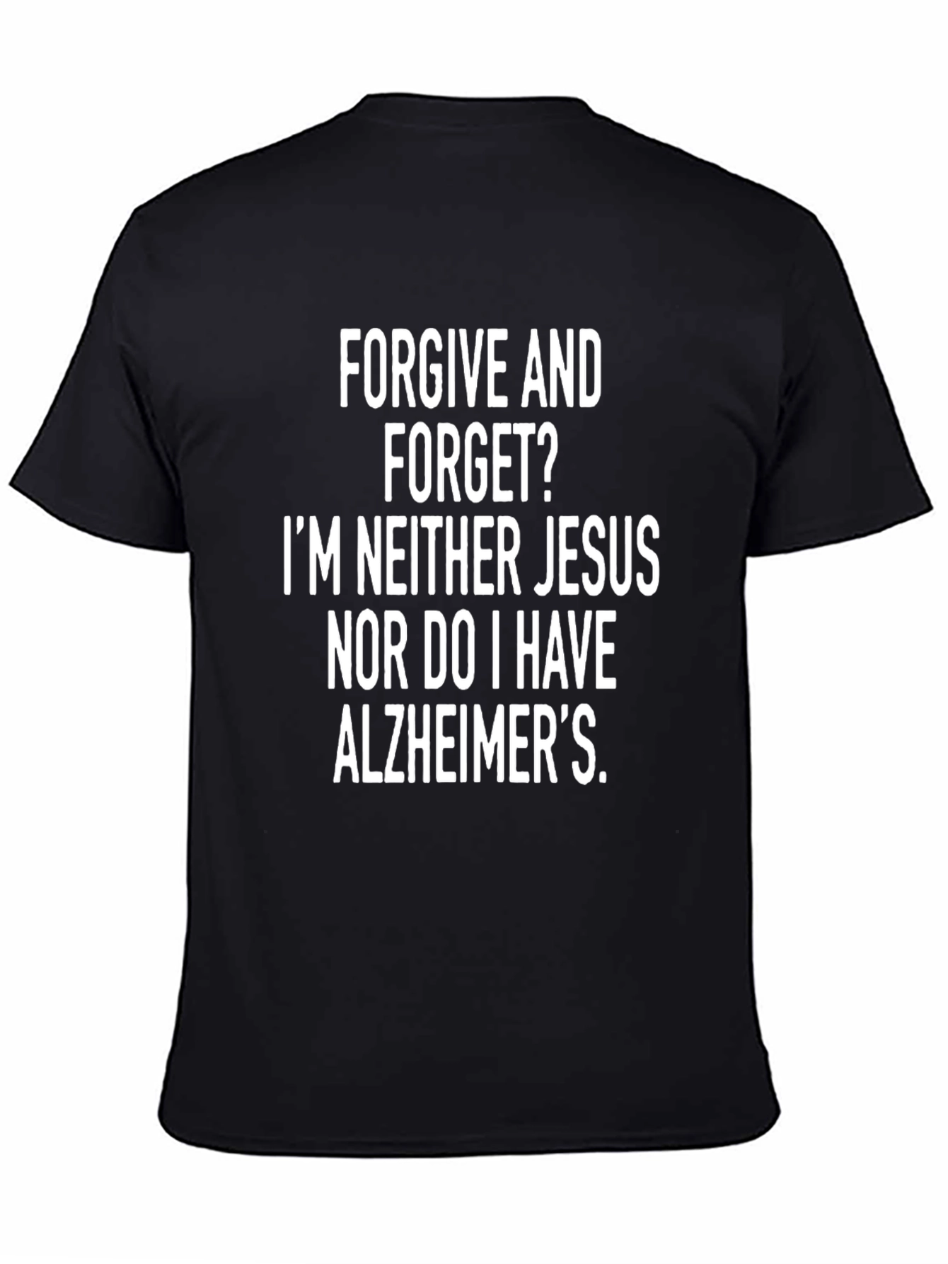 Funny Graphic Tee: Forgive & Forget?