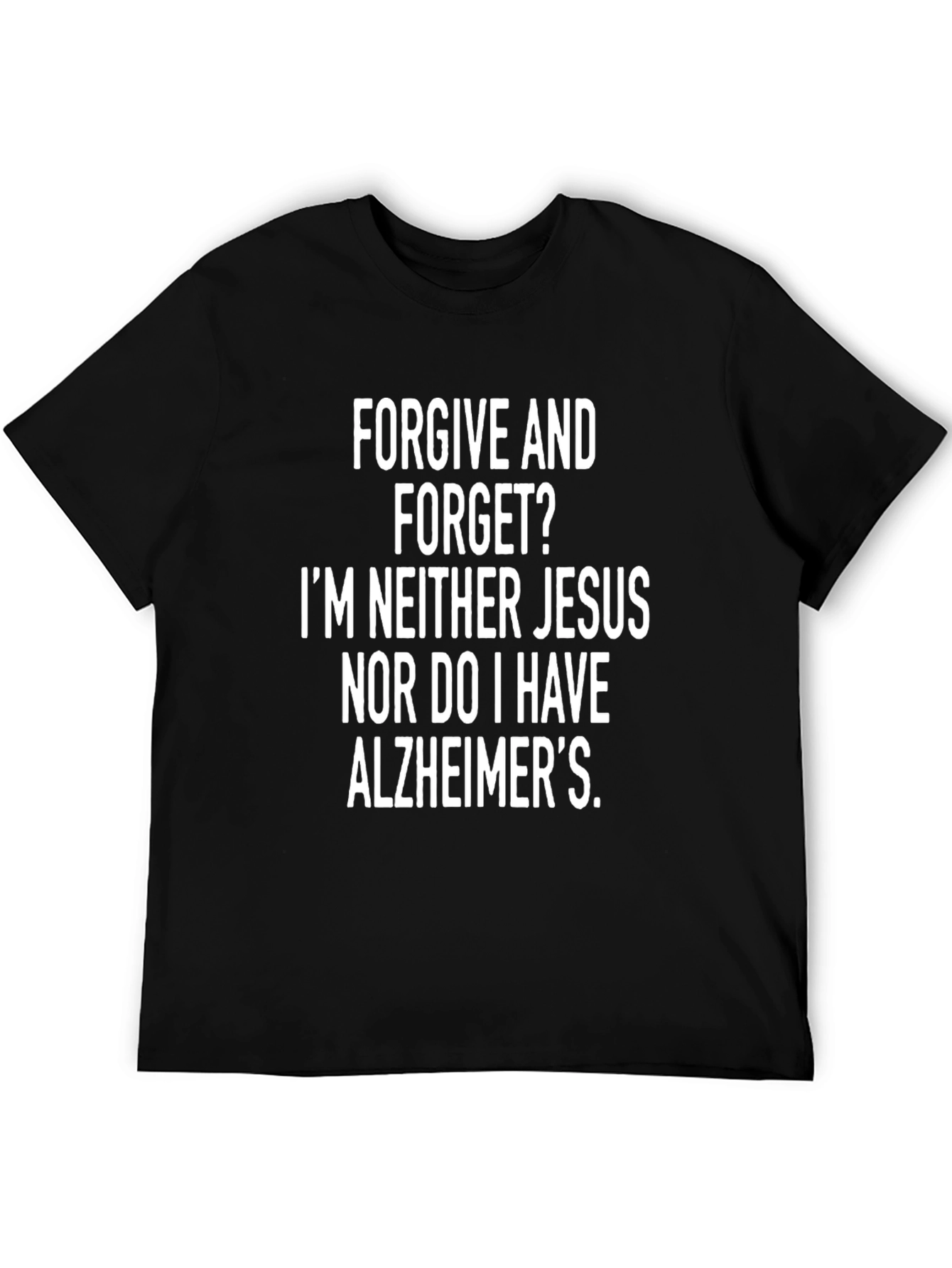 Funny Graphic Tee: Forgive & Forget?